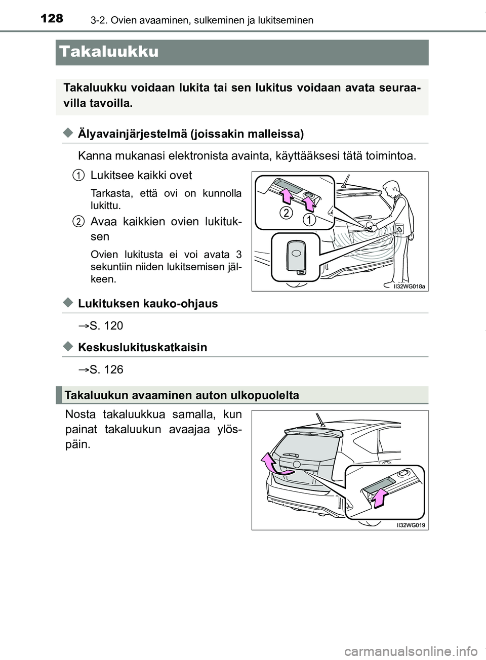 TOYOTA PRIUS PLUS 2019 Omistajan Käsikirja (in Finnish) 1283-2. Ovien avaaminen, sulkeminen ja lukitseminen
PRIUS +_OM47D30FI
Takaluukku
uÄlyavainjärjestelmä (joissakin malleissa)
Kanna mukanasi elektronista avainta, käyttääksesi tätä toimintoa.
Lu TOYOTA PRIUS PLUS 2019 Omistajan Käsikirja (in Finnish) 1283-2. Ovien avaaminen, sulkeminen ja lukitseminen
PRIUS +_OM47D30FI
Takaluukku
uÄlyavainjärjestelmä (joissakin malleissa)
Kanna mukanasi elektronista avainta, käyttääksesi tätä toimintoa.
Lu