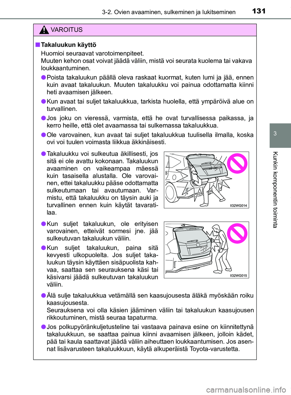 TOYOTA PRIUS PLUS 2019 Omistajan Käsikirja (in Finnish) 1313-2. Ovien avaaminen, sulkeminen ja lukitseminen
3
Kunkin komponentin toiminta
PRIUS +_OM47D30FI
VAROITUS
n Takaluukun käyttö
Huomioi seuraavat varotoimenpiteet.
Muuten kehon osat voivat jäädä TOYOTA PRIUS PLUS 2019 Omistajan Käsikirja (in Finnish) 1313-2. Ovien avaaminen, sulkeminen ja lukitseminen
3
Kunkin komponentin toiminta
PRIUS +_OM47D30FI
VAROITUS
n Takaluukun käyttö
Huomioi seuraavat varotoimenpiteet.
Muuten kehon osat voivat jäädä