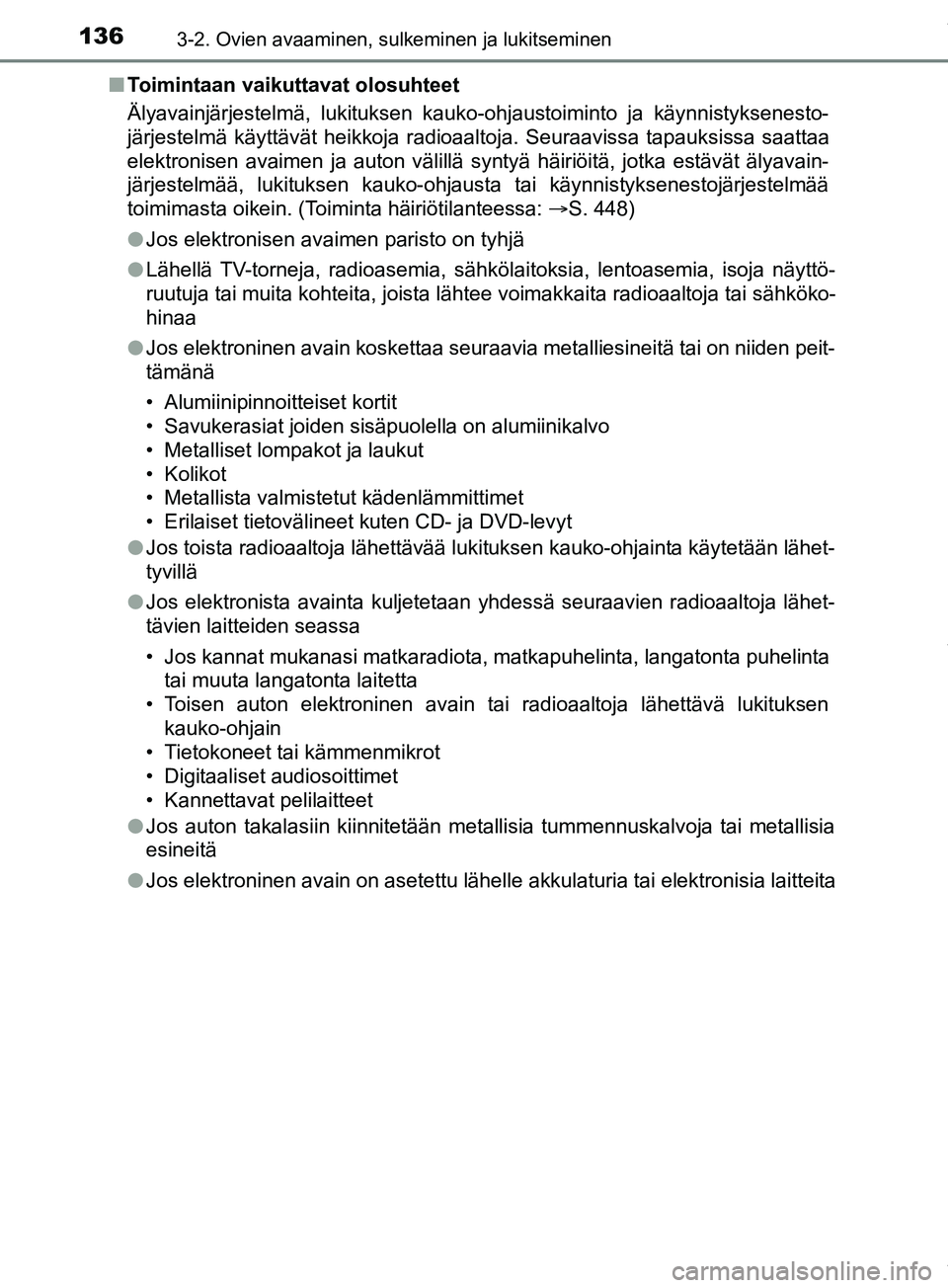 TOYOTA PRIUS PLUS 2019 Omistajan Käsikirja (in Finnish) 1363-2. Ovien avaaminen, sulkeminen ja lukitseminen
PRIUS +_OM47D30FIn
Toimintaan vaikuttavat olosuhteet
Älyavainjärjestelmä, lukituksen kauko-ohjaustoiminto ja käynnistyksenesto-
järjestelmä k TOYOTA PRIUS PLUS 2019 Omistajan Käsikirja (in Finnish) 1363-2. Ovien avaaminen, sulkeminen ja lukitseminen
PRIUS +_OM47D30FIn
Toimintaan vaikuttavat olosuhteet
Älyavainjärjestelmä, lukituksen kauko-ohjaustoiminto ja käynnistyksenesto-
järjestelmä k