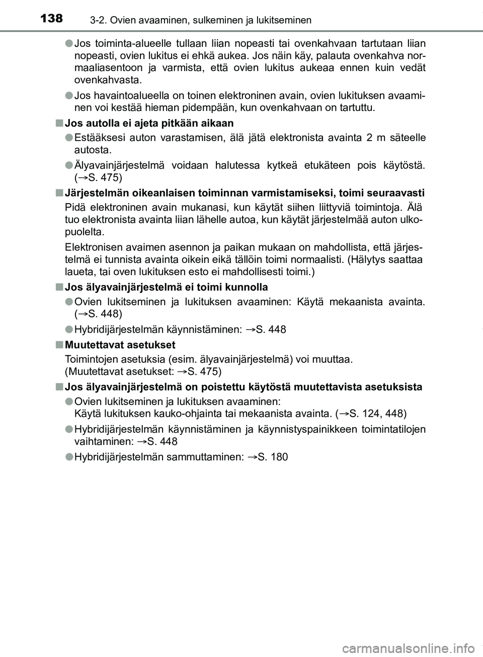 TOYOTA PRIUS PLUS 2019 Omistajan Käsikirja (in Finnish) 1383-2. Ovien avaaminen, sulkeminen ja lukitseminen
PRIUS +_OM47D30FIl
Jos toiminta-alueelle tullaan liian nopeasti tai ovenkahvaan tartutaan liian
nopeasti, ovien lukitus ei ehkä aukea. Jos näin k TOYOTA PRIUS PLUS 2019 Omistajan Käsikirja (in Finnish) 1383-2. Ovien avaaminen, sulkeminen ja lukitseminen
PRIUS +_OM47D30FIl
Jos toiminta-alueelle tullaan liian nopeasti tai ovenkahvaan tartutaan liian
nopeasti, ovien lukitus ei ehkä aukea. Jos näin k