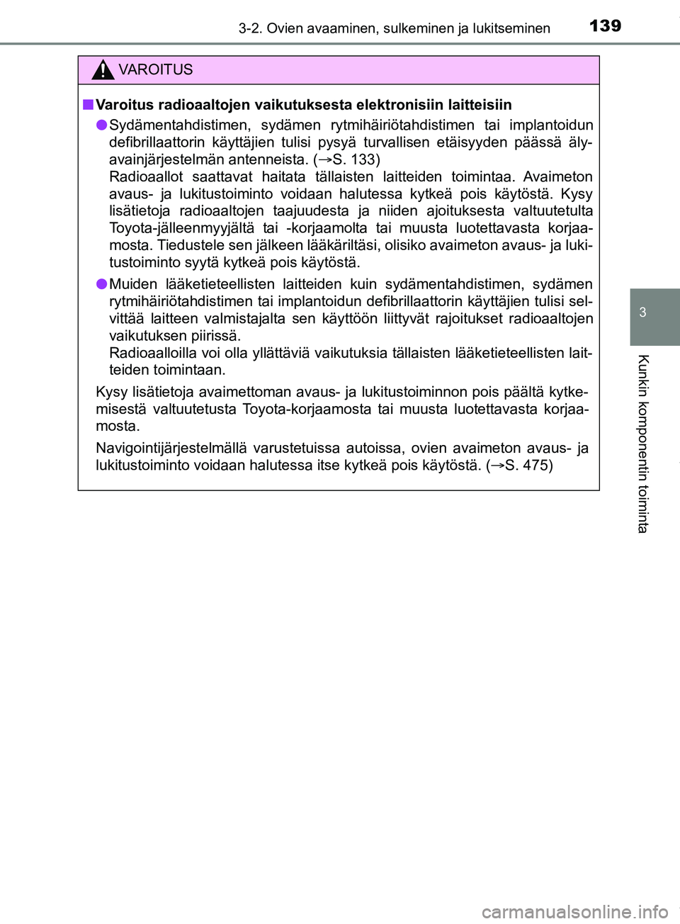 TOYOTA PRIUS PLUS 2019 Omistajan Käsikirja (in Finnish) 1393-2. Ovien avaaminen, sulkeminen ja lukitseminen
3
Kunkin komponentin toiminta
PRIUS +_OM47D30FI
VAROITUS
n Varoitus radioaaltojen vaikutuksesta elektronisiin laitteisiin
l Sydämentahdistimen, syd TOYOTA PRIUS PLUS 2019 Omistajan Käsikirja (in Finnish) 1393-2. Ovien avaaminen, sulkeminen ja lukitseminen
3
Kunkin komponentin toiminta
PRIUS +_OM47D30FI
VAROITUS
n Varoitus radioaaltojen vaikutuksesta elektronisiin laitteisiin
l Sydämentahdistimen, syd