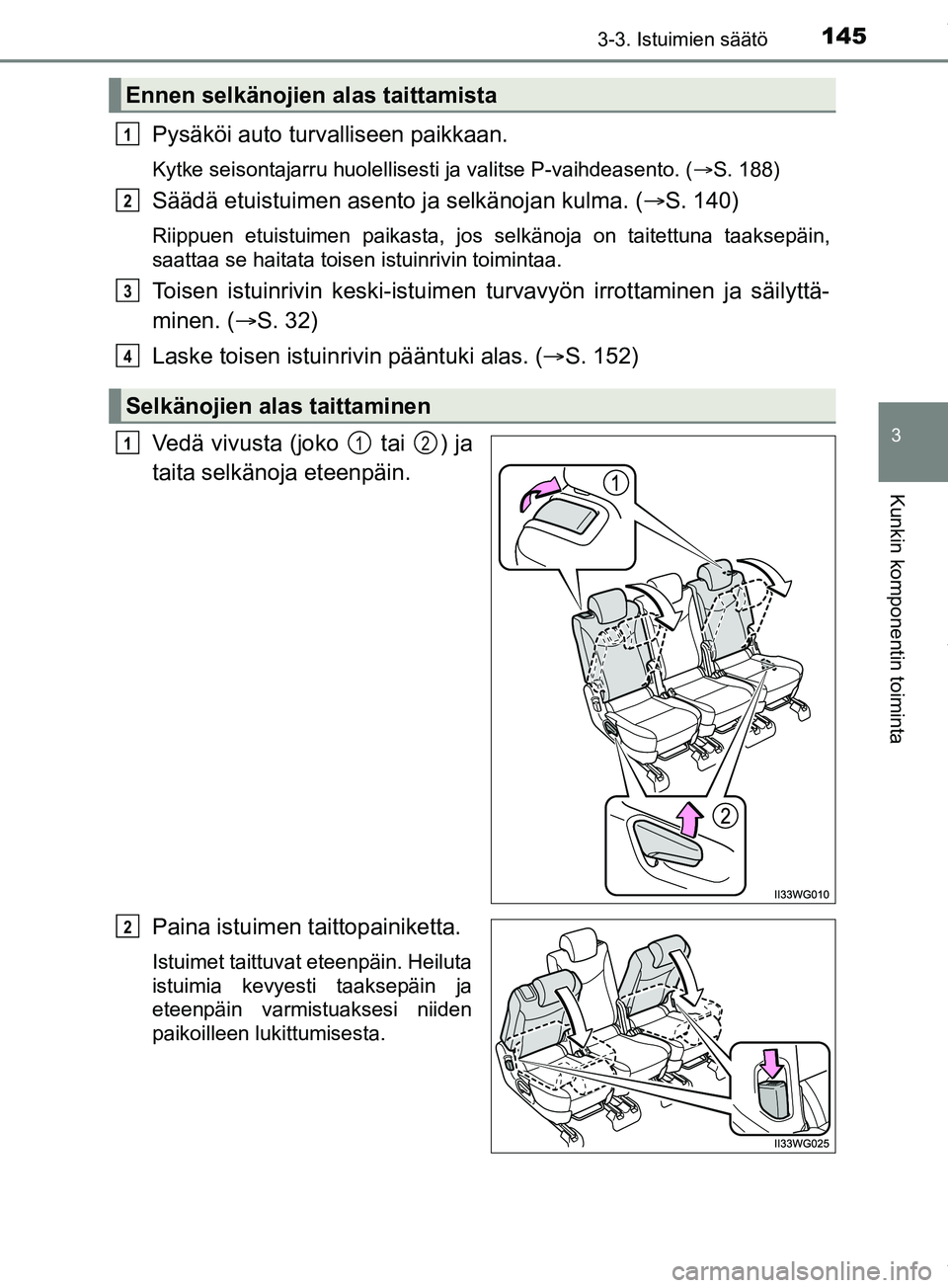 TOYOTA PRIUS PLUS 2019 Omistajan Käsikirja (in Finnish) 1453-3. Istuimien säätö
3
Kunkin komponentin toiminta
PRIUS +_OM47D30FI
Pysäköi auto turvalliseen paikkaan.
Kytke seisontajarru huolellisesti ja valitse P-vaihdeasento. (ï‚®S. 188)
Säädä etuis TOYOTA PRIUS PLUS 2019 Omistajan Käsikirja (in Finnish) 1453-3. Istuimien säätö
3
Kunkin komponentin toiminta
PRIUS +_OM47D30FI
Pysäköi auto turvalliseen paikkaan.
Kytke seisontajarru huolellisesti ja valitse P-vaihdeasento. (ï‚®S. 188)
Säädä etuis