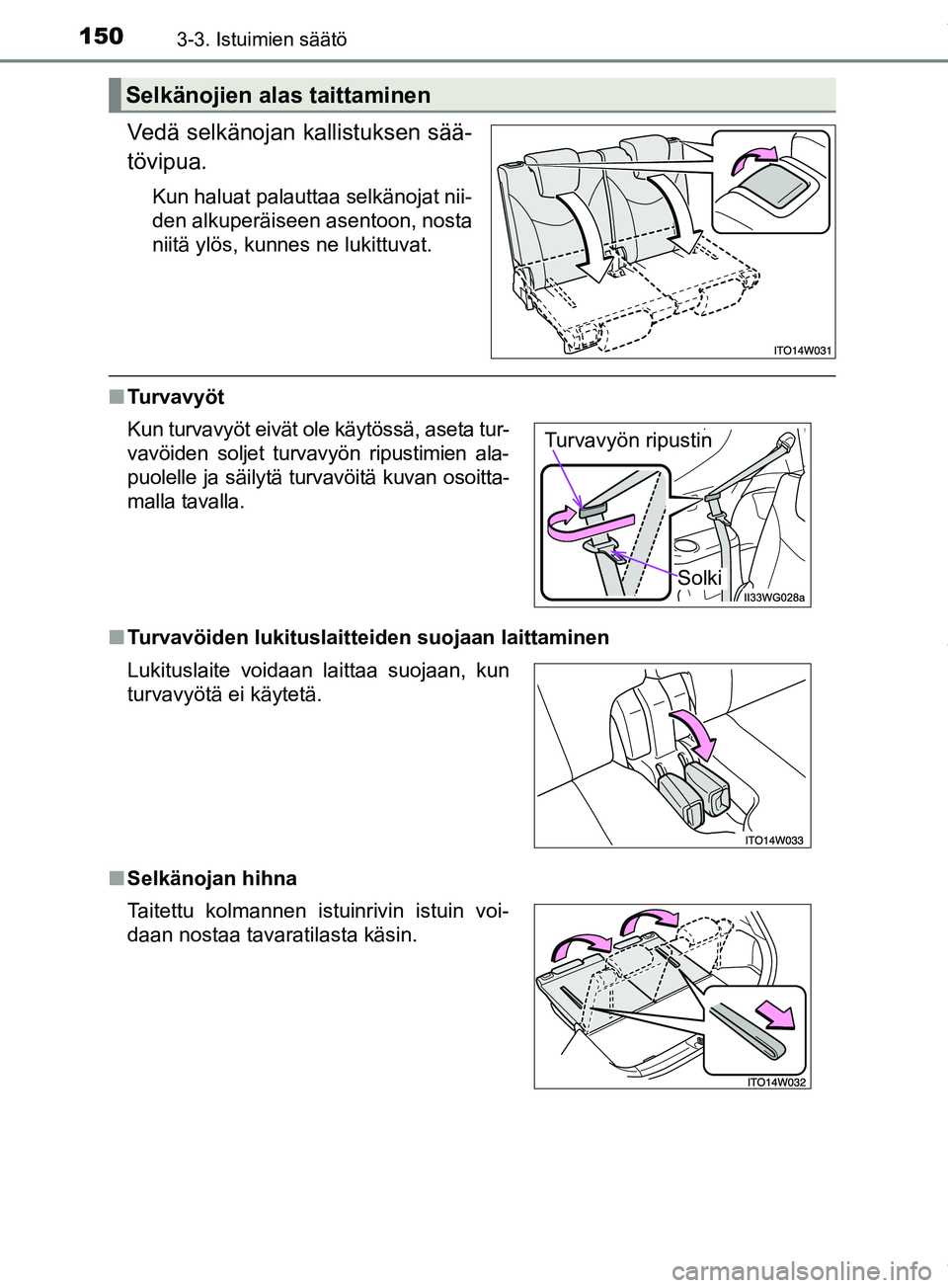 TOYOTA PRIUS PLUS 2019 Omistajan Käsikirja (in Finnish) 1503-3. Istuimien säätö
PRIUS +_OM47D30FI
Vedä selkänojan kallistuksen sää-
tövipua.
Kun haluat palauttaa selkänojat nii-
den alkuperäiseen asentoon, nosta
niitä ylös, kunnes ne lukittuvat TOYOTA PRIUS PLUS 2019 Omistajan Käsikirja (in Finnish) 1503-3. Istuimien säätö
PRIUS +_OM47D30FI
Vedä selkänojan kallistuksen sää-
tövipua.
Kun haluat palauttaa selkänojat nii-
den alkuperäiseen asentoon, nosta
niitä ylös, kunnes ne lukittuvat