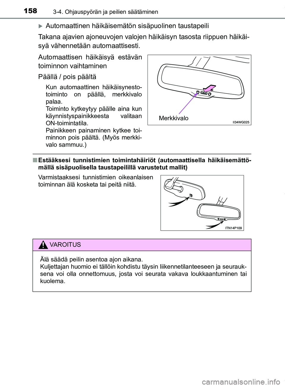 TOYOTA PRIUS PLUS 2019 Omistajan Käsikirja (in Finnish) 1583-4. Ohjauspyörän ja peilien säätäminen
PRIUS +_OM47D30FI
Automaattinen häikäisemätön sisäpuolinen taustapeili
Takana ajavien ajoneuvojen valojen häikäisyn tasosta riippuen häikäi- TOYOTA PRIUS PLUS 2019 Omistajan Käsikirja (in Finnish) 1583-4. Ohjauspyörän ja peilien säätäminen
PRIUS +_OM47D30FI
Automaattinen häikäisemätön sisäpuolinen taustapeili
Takana ajavien ajoneuvojen valojen häikäisyn tasosta riippuen häikäi-