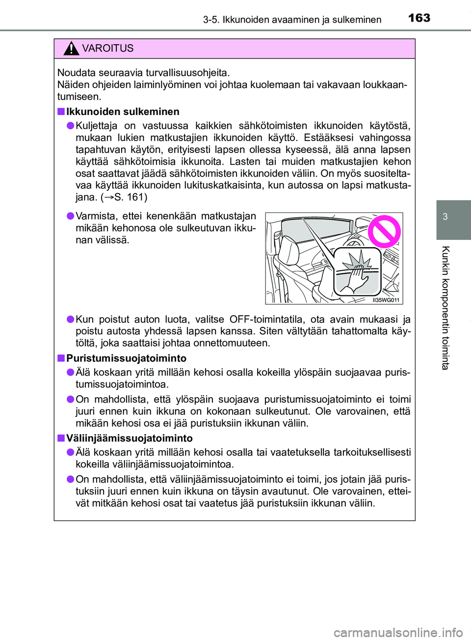 TOYOTA PRIUS PLUS 2019 Omistajan Käsikirja (in Finnish) 1633-5. Ikkunoiden avaaminen ja sulkeminen
3
Kunkin komponentin toiminta
PRIUS +_OM47D30FI
VAROITUS
Noudata seuraavia turvallisuusohjeita.
Näiden ohjeiden laiminlyöminen voi johtaa kuolemaan tai va TOYOTA PRIUS PLUS 2019 Omistajan Käsikirja (in Finnish) 1633-5. Ikkunoiden avaaminen ja sulkeminen
3
Kunkin komponentin toiminta
PRIUS +_OM47D30FI
VAROITUS
Noudata seuraavia turvallisuusohjeita.
Näiden ohjeiden laiminlyöminen voi johtaa kuolemaan tai va