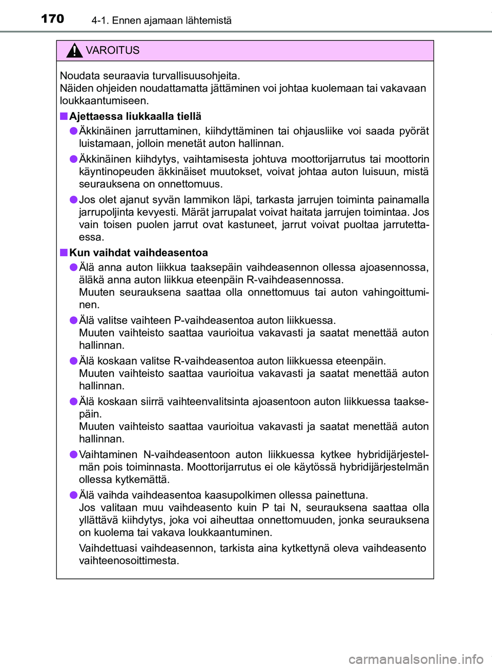 TOYOTA PRIUS PLUS 2019 Omistajan Käsikirja (in Finnish) 1704-1. Ennen ajamaan lähtemistä
PRIUS +_OM47D30FI
VAROITUS
Noudata seuraavia turvallisuusohjeita.
Näiden ohjeiden noudattamatta jättäminen voi johtaa kuolemaan tai vakavaan
loukkaantumiseen.
n TOYOTA PRIUS PLUS 2019 Omistajan Käsikirja (in Finnish) 1704-1. Ennen ajamaan lähtemistä
PRIUS +_OM47D30FI
VAROITUS
Noudata seuraavia turvallisuusohjeita.
Näiden ohjeiden noudattamatta jättäminen voi johtaa kuolemaan tai vakavaan
loukkaantumiseen.
n