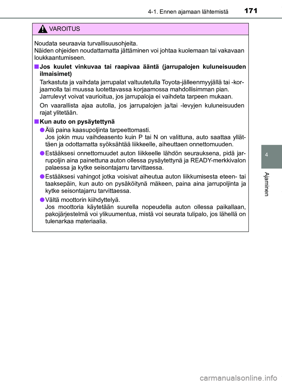 TOYOTA PRIUS PLUS 2019 Omistajan Käsikirja (in Finnish) 1714-1. Ennen ajamaan lähtemistä
4
Ajaminen
PRIUS +_OM47D30FI
VAROITUS
Noudata seuraavia turvallisuusohjeita.
Näiden ohjeiden noudattamatta jättäminen voi johtaa kuolemaan tai vakavaan
loukkaant TOYOTA PRIUS PLUS 2019 Omistajan Käsikirja (in Finnish) 1714-1. Ennen ajamaan lähtemistä
4
Ajaminen
PRIUS +_OM47D30FI
VAROITUS
Noudata seuraavia turvallisuusohjeita.
Näiden ohjeiden noudattamatta jättäminen voi johtaa kuolemaan tai vakavaan
loukkaant