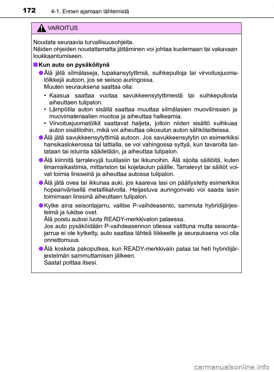 TOYOTA PRIUS PLUS 2019 Omistajan Käsikirja (in Finnish) 1724-1. Ennen ajamaan lähtemistä
PRIUS +_OM47D30FI
VAROITUS
Noudata seuraavia turvallisuusohjeita.
Näiden ohjeiden noudattamatta jättäminen voi johtaa kuolemaan tai vakavaan
loukkaantumiseen.
n TOYOTA PRIUS PLUS 2019 Omistajan Käsikirja (in Finnish) 1724-1. Ennen ajamaan lähtemistä
PRIUS +_OM47D30FI
VAROITUS
Noudata seuraavia turvallisuusohjeita.
Näiden ohjeiden noudattamatta jättäminen voi johtaa kuolemaan tai vakavaan
loukkaantumiseen.
n