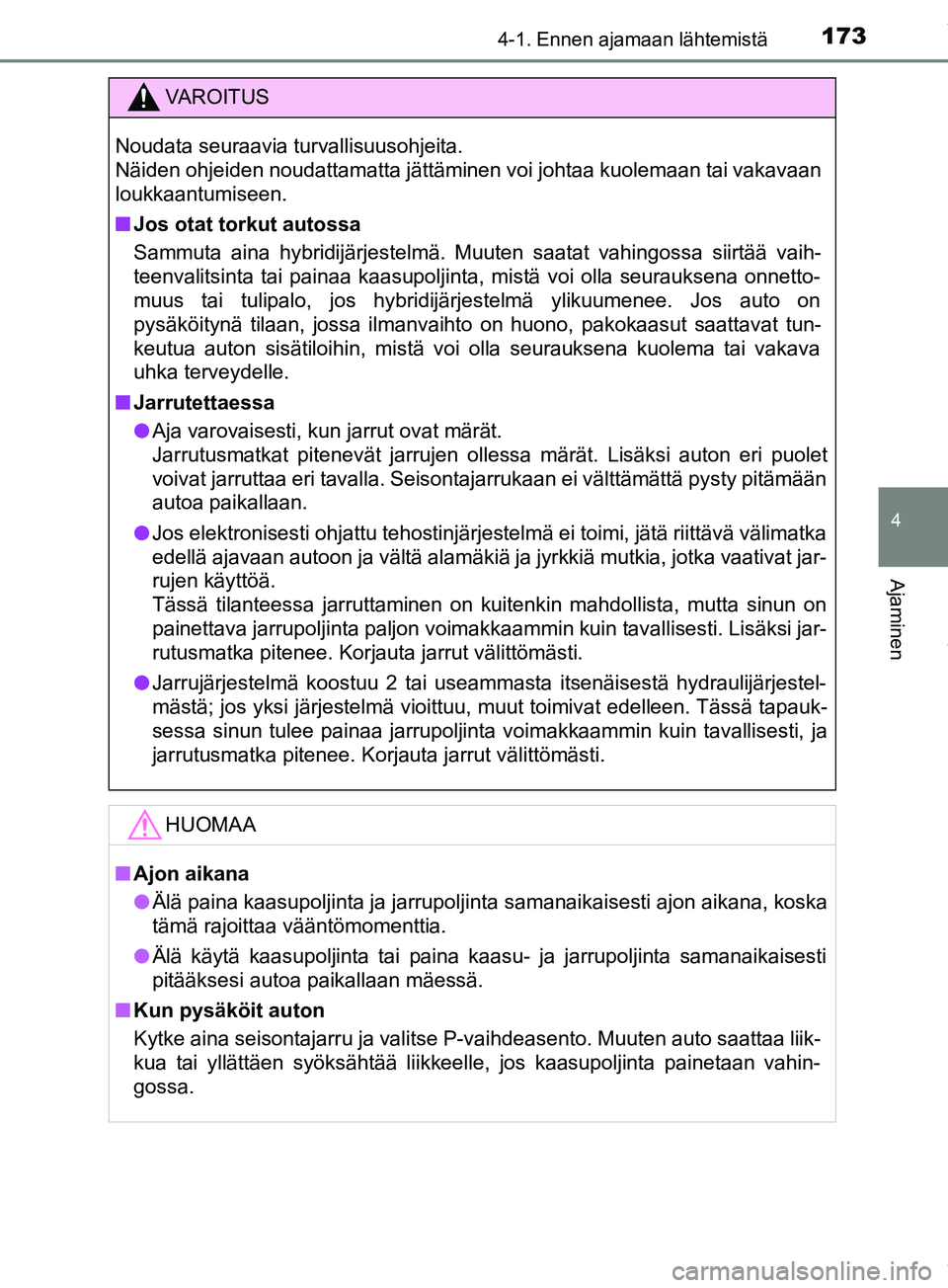 TOYOTA PRIUS PLUS 2019 Omistajan Käsikirja (in Finnish) 1734-1. Ennen ajamaan lähtemistä
4
Ajaminen
PRIUS +_OM47D30FI
VAROITUS
Noudata seuraavia turvallisuusohjeita.
Näiden ohjeiden noudattamatta jättäminen voi johtaa kuolemaan tai vakavaan
loukkaant TOYOTA PRIUS PLUS 2019 Omistajan Käsikirja (in Finnish) 1734-1. Ennen ajamaan lähtemistä
4
Ajaminen
PRIUS +_OM47D30FI
VAROITUS
Noudata seuraavia turvallisuusohjeita.
Näiden ohjeiden noudattamatta jättäminen voi johtaa kuolemaan tai vakavaan
loukkaant