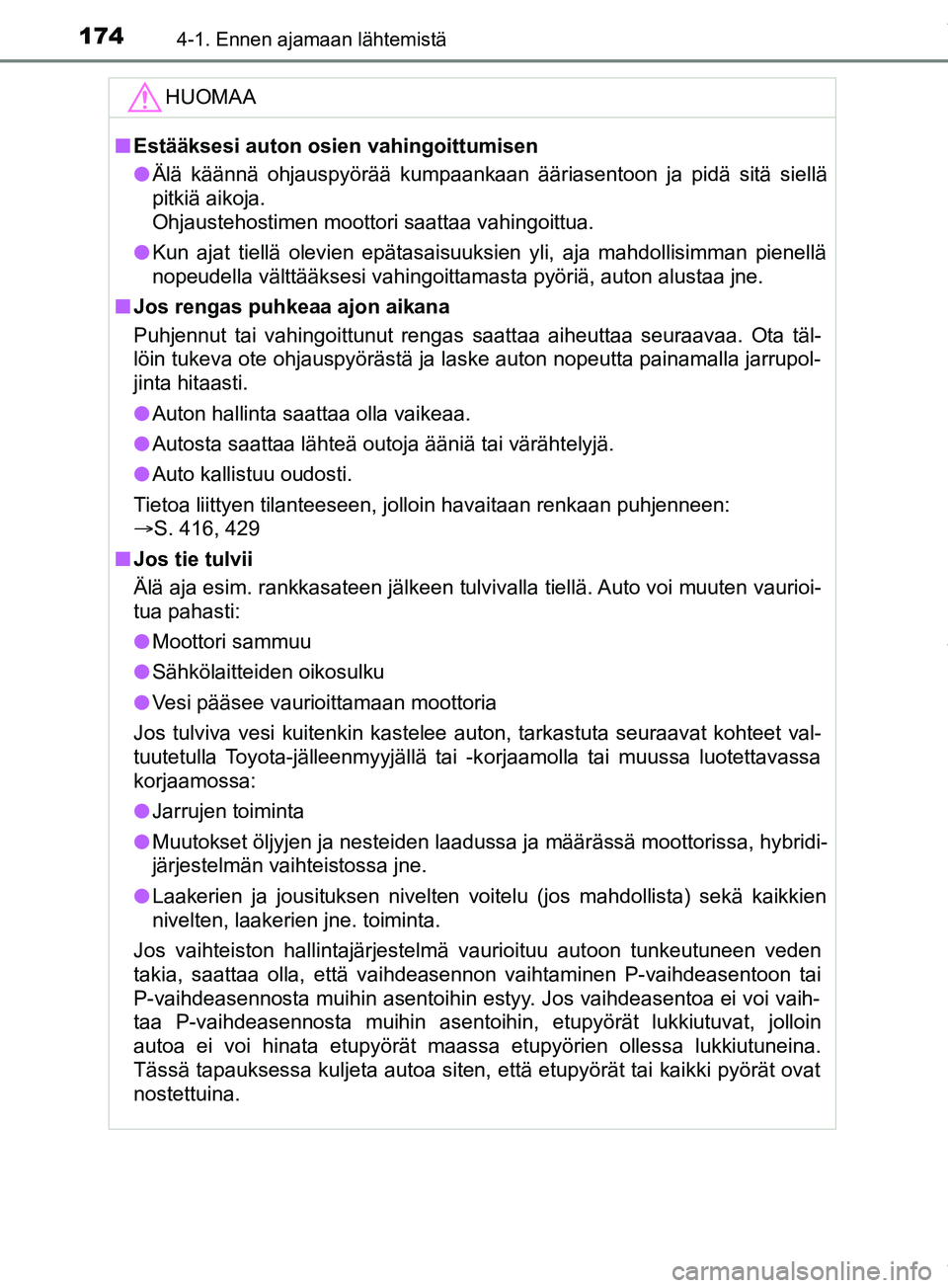 TOYOTA PRIUS PLUS 2019 Omistajan Käsikirja (in Finnish) 1744-1. Ennen ajamaan lähtemistä
PRIUS +_OM47D30FIHUOMAA
n
Estääksesi auton osien vahingoittumisen
l Älä käännä ohjauspyörää kumpaankaan ääriasentoon ja pidä sitä siellä
pitkiä aikoj TOYOTA PRIUS PLUS 2019 Omistajan Käsikirja (in Finnish) 1744-1. Ennen ajamaan lähtemistä
PRIUS +_OM47D30FIHUOMAA
n
Estääksesi auton osien vahingoittumisen
l Älä käännä ohjauspyörää kumpaankaan ääriasentoon ja pidä sitä siellä
pitkiä aikoj