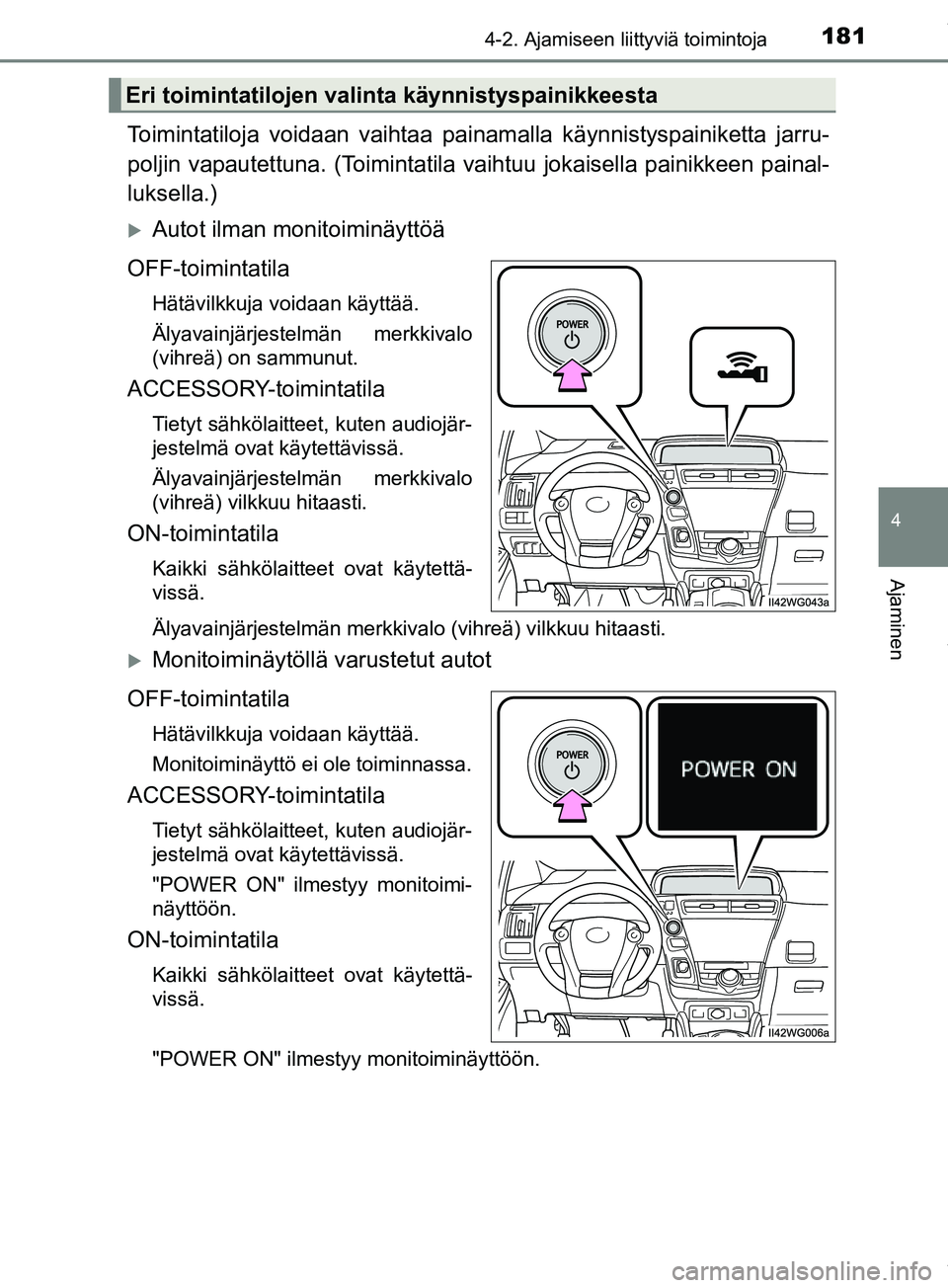 TOYOTA PRIUS PLUS 2019 Omistajan Käsikirja (in Finnish) 1814-2. Ajamiseen liittyviä toimintoja
4
Ajaminen
PRIUS +_OM47D30FI
Toimintatiloja voidaan vaihtaa painamalla käynnistyspainiketta jarru-
poljin vapautettuna. (Toimintatila vaihtuu jokaisella painik TOYOTA PRIUS PLUS 2019 Omistajan Käsikirja (in Finnish) 1814-2. Ajamiseen liittyviä toimintoja
4
Ajaminen
PRIUS +_OM47D30FI
Toimintatiloja voidaan vaihtaa painamalla käynnistyspainiketta jarru-
poljin vapautettuna. (Toimintatila vaihtuu jokaisella painik
