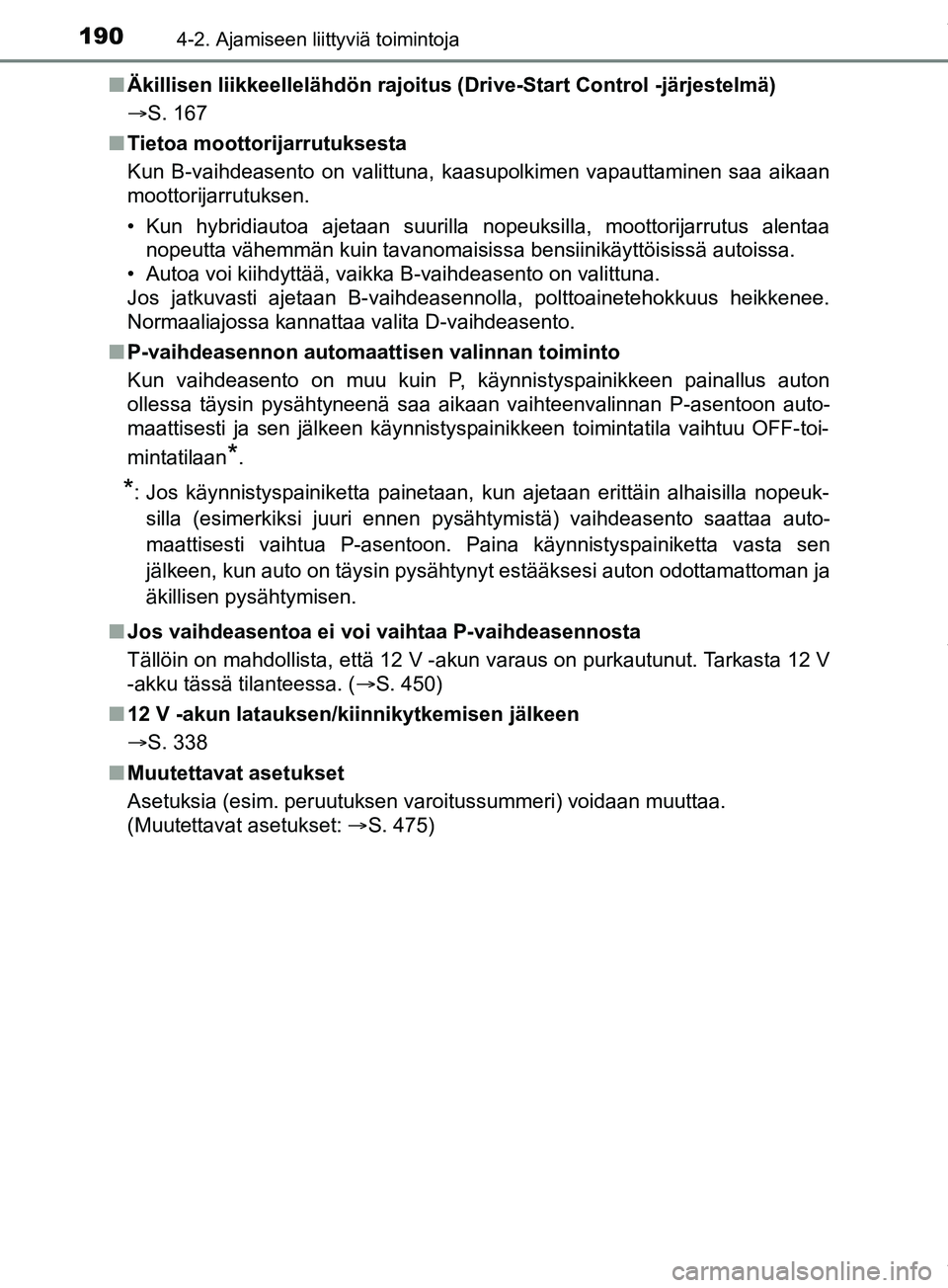 TOYOTA PRIUS PLUS 2019 Omistajan Käsikirja (in Finnish) 1904-2. Ajamiseen liittyviä toimintoja
PRIUS +_OM47D30FIn
Äkillisen liikkeellelähdön rajoitus (Drive-Start Control -järjestelmä)
S. 167
n Tietoa moottorijarrutuksesta
Kun B-vaihdeasento on va TOYOTA PRIUS PLUS 2019 Omistajan Käsikirja (in Finnish) 1904-2. Ajamiseen liittyviä toimintoja
PRIUS +_OM47D30FIn
Äkillisen liikkeellelähdön rajoitus (Drive-Start Control -järjestelmä)
S. 167
n Tietoa moottorijarrutuksesta
Kun B-vaihdeasento on va