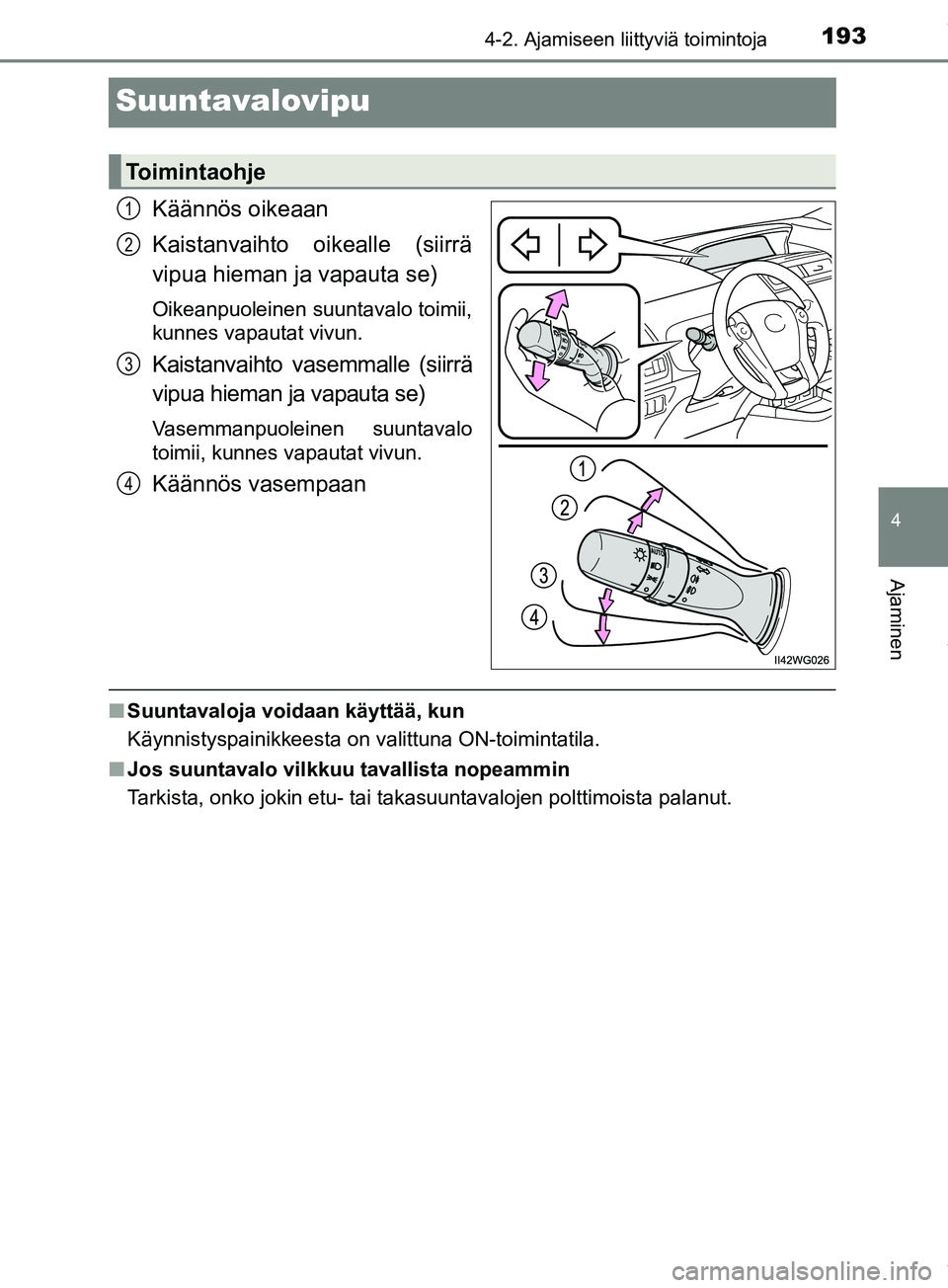 TOYOTA PRIUS PLUS 2019 Omistajan Käsikirja (in Finnish) 193
4
4-2. Ajamiseen liittyviä toimintoja
Ajaminen
PRIUS +_OM47D30FI
Suuntavalovipu
Käännös oikeaan
Kaistanvaihto oikealle (siirrä
vipua hieman ja vapauta se)
Oikeanpuoleinen suuntavalo toimii,
k TOYOTA PRIUS PLUS 2019 Omistajan Käsikirja (in Finnish) 193
4
4-2. Ajamiseen liittyviä toimintoja
Ajaminen
PRIUS +_OM47D30FI
Suuntavalovipu
Käännös oikeaan
Kaistanvaihto oikealle (siirrä
vipua hieman ja vapauta se)
Oikeanpuoleinen suuntavalo toimii,
k