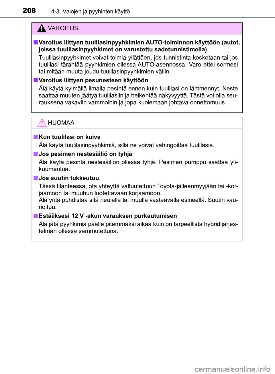 TOYOTA PRIUS PLUS 2019 Omistajan Käsikirja (in Finnish) 2084-3. Valojen ja pyyhinten käyttö
PRIUS +_OM47D30FI
VAROITUS
n Varoitus liittyen tuulilasinpyyhkimi en AUTO-toiminnon käyttöön (autot,
joissa tuulilasinpyyhkimet on varustettu sadetunnistimella TOYOTA PRIUS PLUS 2019 Omistajan Käsikirja (in Finnish) 2084-3. Valojen ja pyyhinten käyttö
PRIUS +_OM47D30FI
VAROITUS
n Varoitus liittyen tuulilasinpyyhkimi en AUTO-toiminnon käyttöön (autot,
joissa tuulilasinpyyhkimet on varustettu sadetunnistimella