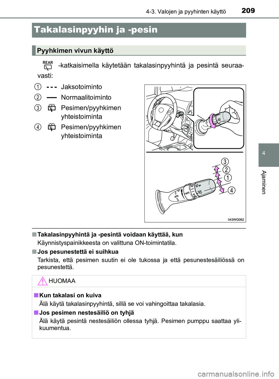 TOYOTA PRIUS PLUS 2019 Omistajan Käsikirja (in Finnish) 209
4
4-3. Valojen ja pyyhinten käyttö
Ajaminen
PRIUS +_OM47D30FI
Takalasinpyyhin ja -pesin
-katkaisimella käytetään takalasinpyyhintä ja pesintä seuraa-
vasti:
Jaksotoiminto
Normaalitoiminto
P TOYOTA PRIUS PLUS 2019 Omistajan Käsikirja (in Finnish) 209
4
4-3. Valojen ja pyyhinten käyttö
Ajaminen
PRIUS +_OM47D30FI
Takalasinpyyhin ja -pesin
-katkaisimella käytetään takalasinpyyhintä ja pesintä seuraa-
vasti:
Jaksotoiminto
Normaalitoiminto
P
