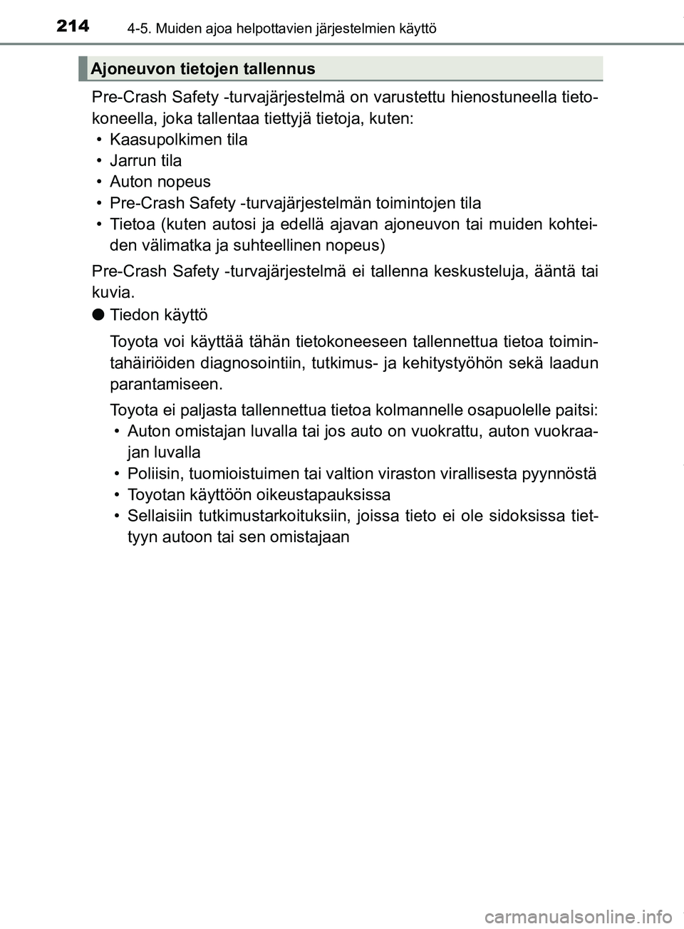 TOYOTA PRIUS PLUS 2019 Omistajan Käsikirja (in Finnish) 2144-5. Muiden ajoa helpottavien järjestelmien käyttö
PRIUS +_OM47D30FI
Pre-Crash Safety -turvajärjestelmä on varustettu hienostuneella tieto-
koneella, joka tallentaa tiettyjä tietoja, kuten:†TOYOTA PRIUS PLUS 2019 Omistajan Käsikirja (in Finnish) 2144-5. Muiden ajoa helpottavien järjestelmien käyttö
PRIUS +_OM47D30FI
Pre-Crash Safety -turvajärjestelmä on varustettu hienostuneella tieto-
koneella, joka tallentaa tiettyjä tietoja, kuten:â€