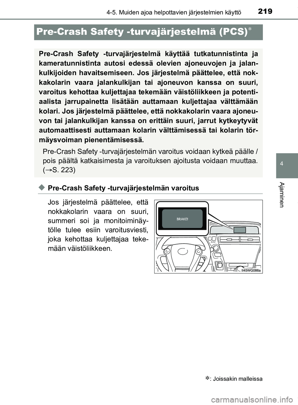TOYOTA PRIUS PLUS 2019 Omistajan Käsikirja (in Finnish) 219
4
4-5. Muiden ajoa helpottavien järjestelmien käyttö
Ajaminen
PRIUS +_OM47D30FI
Pre-Crash Safety -turvajärjestelmä (PCS)
uPre-Crash Safety -turvajärjestelmän varoitus
Jos järjestelmä p TOYOTA PRIUS PLUS 2019 Omistajan Käsikirja (in Finnish) 219
4
4-5. Muiden ajoa helpottavien järjestelmien käyttö
Ajaminen
PRIUS +_OM47D30FI
Pre-Crash Safety -turvajärjestelmä (PCS)
uPre-Crash Safety -turvajärjestelmän varoitus
Jos järjestelmä p