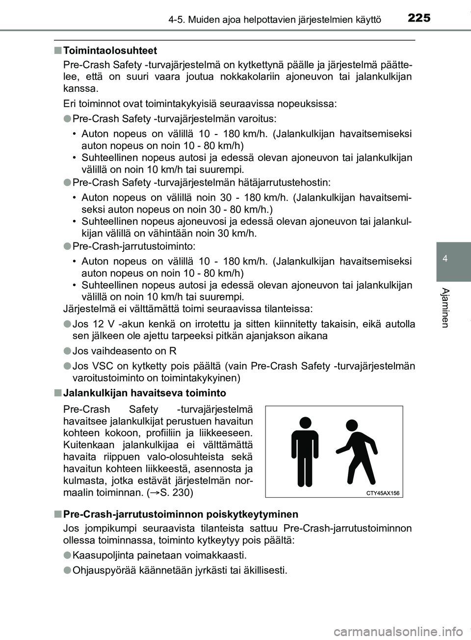 TOYOTA PRIUS PLUS 2019 Omistajan Käsikirja (in Finnish) 2254-5. Muiden ajoa helpottavien järjestelmien käyttö
4
Ajaminen
PRIUS +_OM47D30FI
nToimintaolosuhteet
Pre-Crash Safety -turvajärjestelmä on kytkettynä päälle ja järjestelmä päätte-
lee, e TOYOTA PRIUS PLUS 2019 Omistajan Käsikirja (in Finnish) 2254-5. Muiden ajoa helpottavien järjestelmien käyttö
4
Ajaminen
PRIUS +_OM47D30FI
nToimintaolosuhteet
Pre-Crash Safety -turvajärjestelmä on kytkettynä päälle ja järjestelmä päätte-
lee, e