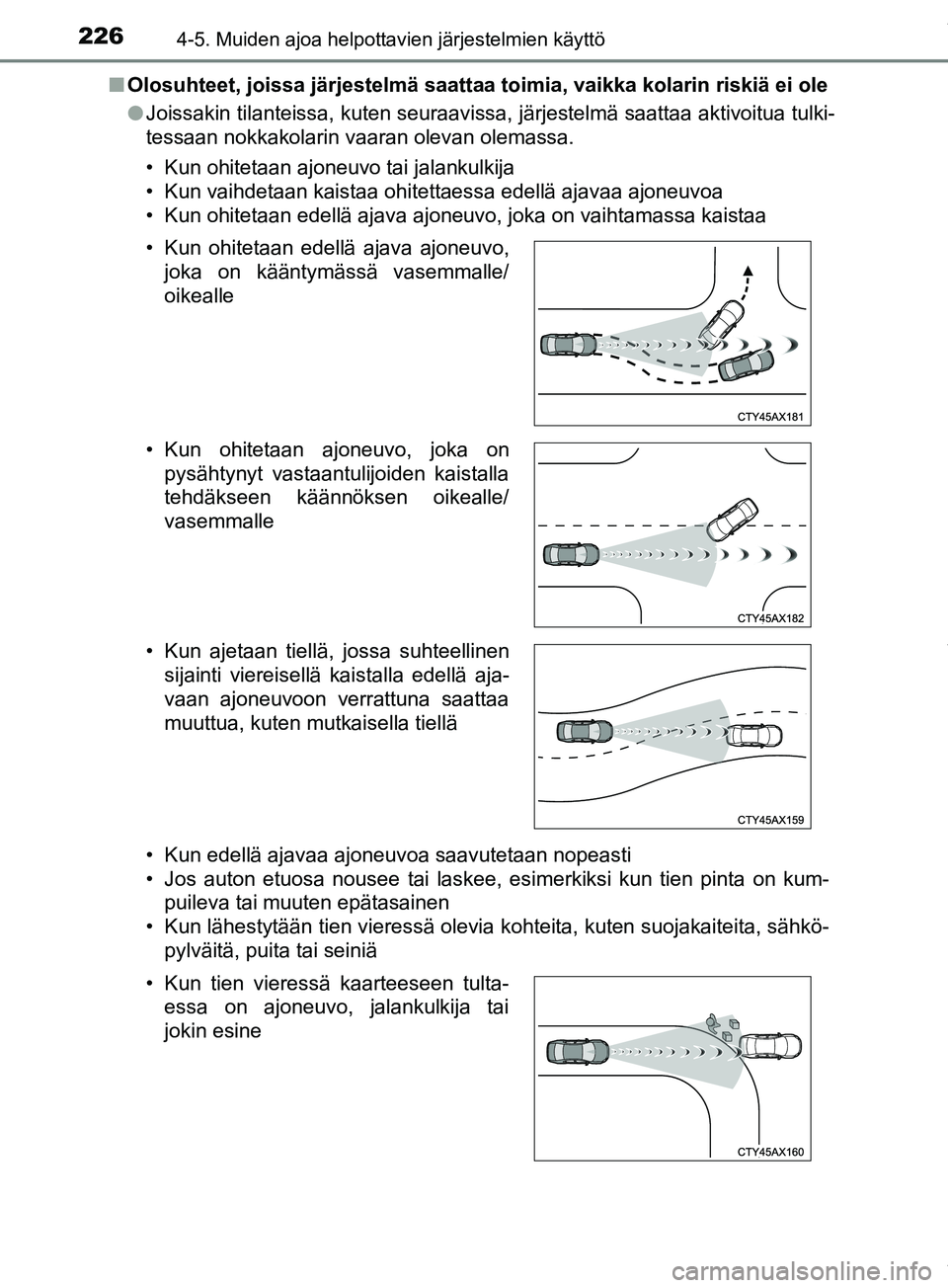 TOYOTA PRIUS PLUS 2019 Omistajan Käsikirja (in Finnish) 2264-5. Muiden ajoa helpottavien järjestelmien käyttö
PRIUS +_OM47D30FIn
Olosuhteet, joissa järjestelmä saattaa toimia, vaikka kolarin riskiä ei ole
lJoissakin tilanteissa, kuten seuraavissa, jà TOYOTA PRIUS PLUS 2019 Omistajan Käsikirja (in Finnish) 2264-5. Muiden ajoa helpottavien järjestelmien käyttö
PRIUS +_OM47D30FIn
Olosuhteet, joissa järjestelmä saattaa toimia, vaikka kolarin riskiä ei ole
lJoissakin tilanteissa, kuten seuraavissa, jÃ