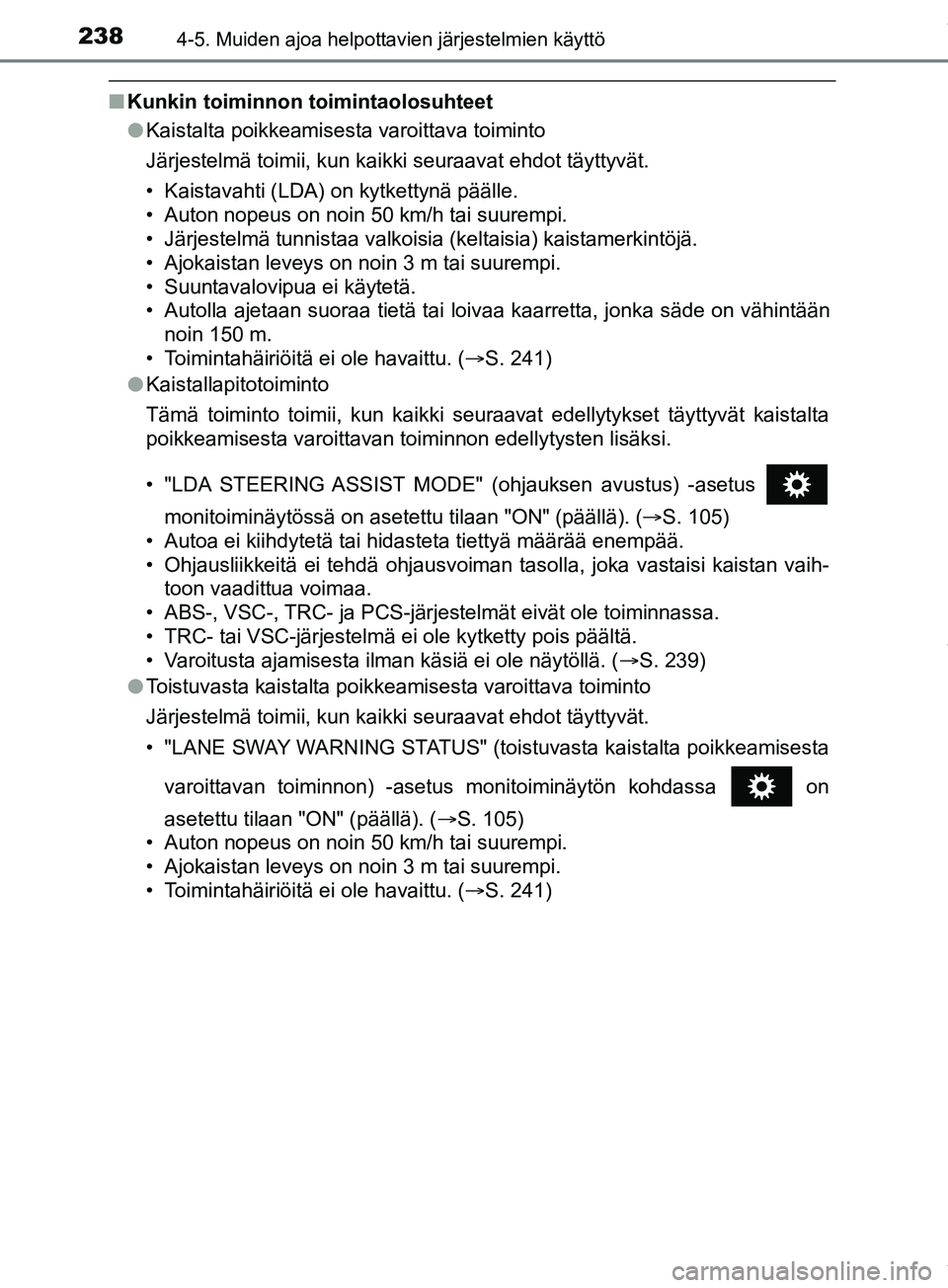 TOYOTA PRIUS PLUS 2019 Omistajan Käsikirja (in Finnish) 2384-5. Muiden ajoa helpottavien järjestelmien käyttö
PRIUS +_OM47D30FI
nKunkin toiminnon toimintaolosuhteet
l Kaistalta poikkeamisesta varoittava toiminto
Järjestelmä toimii, kun kaikki seuraav TOYOTA PRIUS PLUS 2019 Omistajan Käsikirja (in Finnish) 2384-5. Muiden ajoa helpottavien järjestelmien käyttö
PRIUS +_OM47D30FI
nKunkin toiminnon toimintaolosuhteet
l Kaistalta poikkeamisesta varoittava toiminto
Järjestelmä toimii, kun kaikki seuraav
