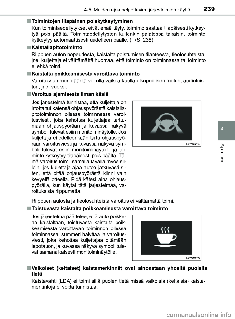 TOYOTA PRIUS PLUS 2019 Omistajan Käsikirja (in Finnish) 2394-5. Muiden ajoa helpottavien järjestelmien käyttö
4
Ajaminen
PRIUS +_OM47D30FIn
Toimintojen tilapäinen poiskytkeytyminen
Kun toimintaedellytykset eivät enää täyty, toiminto saattaa tilapä TOYOTA PRIUS PLUS 2019 Omistajan Käsikirja (in Finnish) 2394-5. Muiden ajoa helpottavien järjestelmien käyttö
4
Ajaminen
PRIUS +_OM47D30FIn
Toimintojen tilapäinen poiskytkeytyminen
Kun toimintaedellytykset eivät enää täyty, toiminto saattaa tilapä