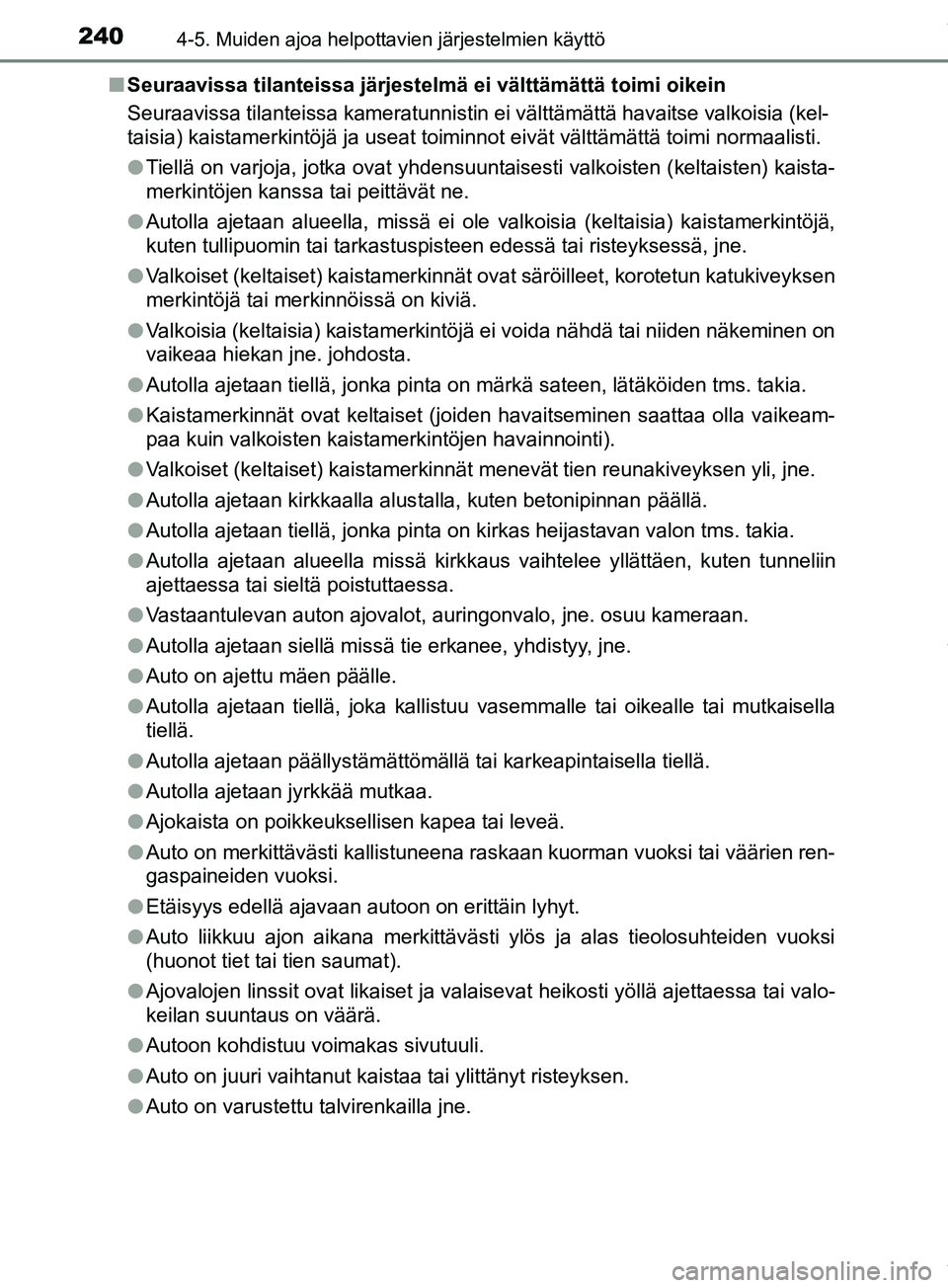 TOYOTA PRIUS PLUS 2019 Omistajan Käsikirja (in Finnish) 2404-5. Muiden ajoa helpottavien järjestelmien käyttö
PRIUS +_OM47D30FIn
Seuraavissa tilanteissa järjestelmä ei välttämättä toimi oikein
Seuraavissa tilanteissa kameratunnistin ei välttämä TOYOTA PRIUS PLUS 2019 Omistajan Käsikirja (in Finnish) 2404-5. Muiden ajoa helpottavien järjestelmien käyttö
PRIUS +_OM47D30FIn
Seuraavissa tilanteissa järjestelmä ei välttämättä toimi oikein
Seuraavissa tilanteissa kameratunnistin ei välttämä