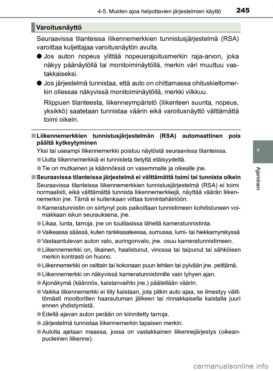 TOYOTA PRIUS PLUS 2019 Omistajan Käsikirja (in Finnish) 2454-5. Muiden ajoa helpottavien järjestelmien käyttö
4
Ajaminen
PRIUS +_OM47D30FI
Seuraavissa tilanteissa liikennemerkkien tunnistusjärjestelmä (RSA)
varoittaa kuljettajaa varoitusnäytön avul TOYOTA PRIUS PLUS 2019 Omistajan Käsikirja (in Finnish) 2454-5. Muiden ajoa helpottavien järjestelmien käyttö
4
Ajaminen
PRIUS +_OM47D30FI
Seuraavissa tilanteissa liikennemerkkien tunnistusjärjestelmä (RSA)
varoittaa kuljettajaa varoitusnäytön avul