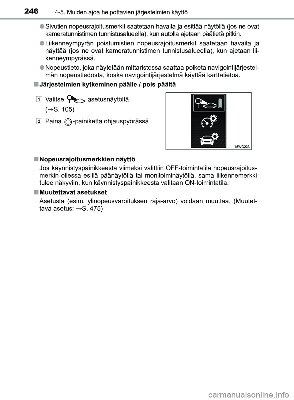 TOYOTA PRIUS PLUS 2019 Omistajan Käsikirja (in Finnish) 2464-5. Muiden ajoa helpottavien järjestelmien käyttö
PRIUS +_OM47D30FIl
Sivutien nopeusrajoitusmerkit saatetaan havaita ja esittää näytöllä (jos ne ovat
kameratunnistimen tunnistusalueella), TOYOTA PRIUS PLUS 2019 Omistajan Käsikirja (in Finnish) 2464-5. Muiden ajoa helpottavien järjestelmien käyttö
PRIUS +_OM47D30FIl
Sivutien nopeusrajoitusmerkit saatetaan havaita ja esittää näytöllä (jos ne ovat
kameratunnistimen tunnistusalueella),