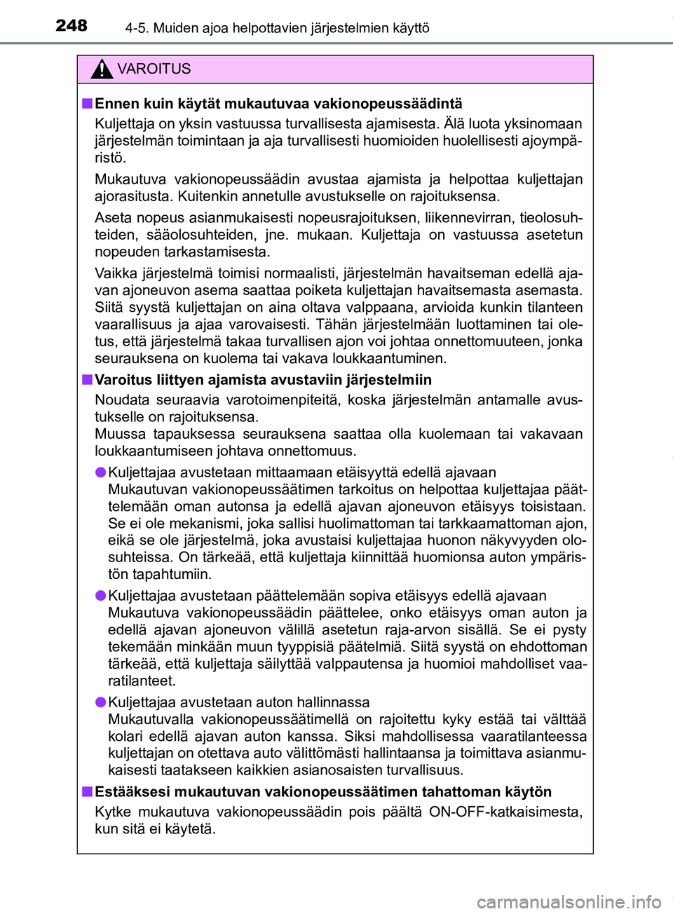 TOYOTA PRIUS PLUS 2019 Omistajan Käsikirja (in Finnish) 2484-5. Muiden ajoa helpottavien järjestelmien käyttö
PRIUS +_OM47D30FI
VAROITUS
n Ennen kuin käytät mukautuvaa vakionopeussäädintä
Kuljettaja on yksin vastuussa turvallisesta ajamisesta. Älà TOYOTA PRIUS PLUS 2019 Omistajan Käsikirja (in Finnish) 2484-5. Muiden ajoa helpottavien järjestelmien käyttö
PRIUS +_OM47D30FI
VAROITUS
n Ennen kuin käytät mukautuvaa vakionopeussäädintä
Kuljettaja on yksin vastuussa turvallisesta ajamisesta. ÄlÃ