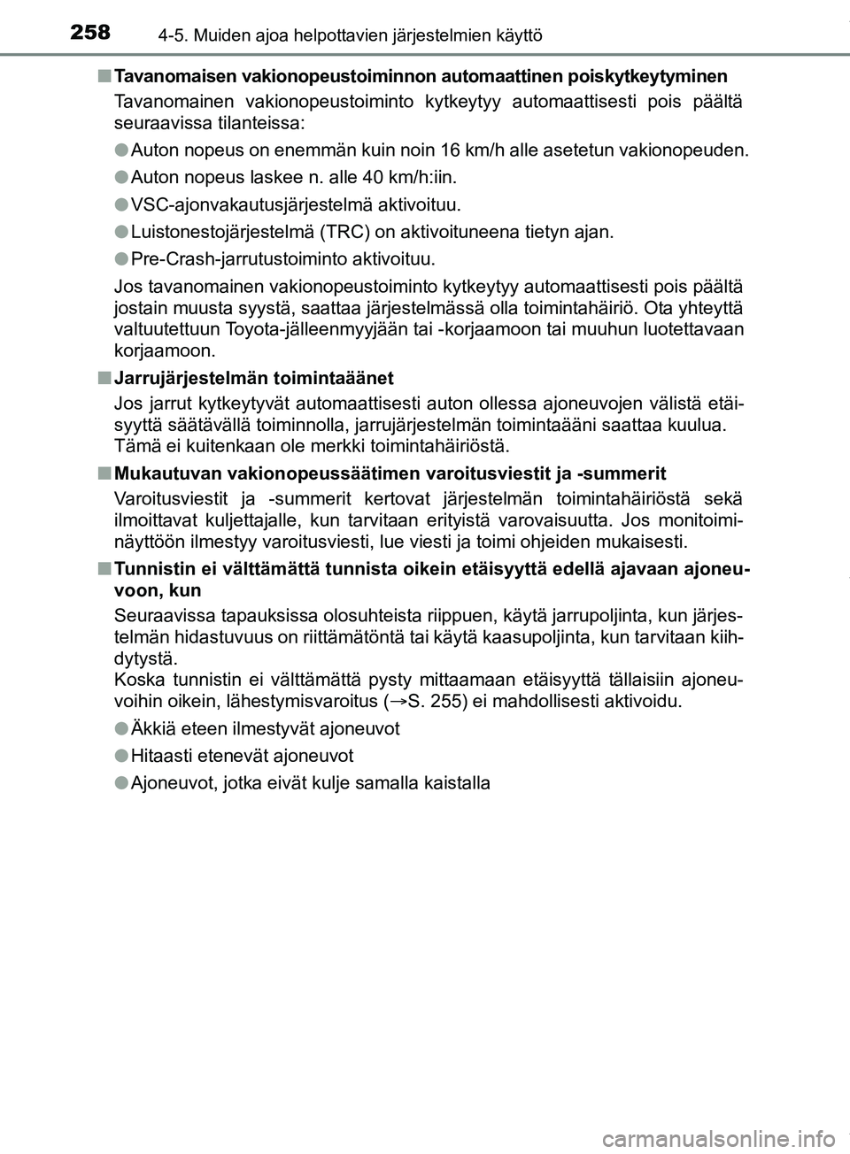 TOYOTA PRIUS PLUS 2019 Omistajan Käsikirja (in Finnish) 2584-5. Muiden ajoa helpottavien järjestelmien käyttö
PRIUS +_OM47D30FIn
Tavanomaisen vakionopeustoiminnon automaattinen poiskytkeytyminen
Tavanomainen vakionopeustoiminto kytkeytyy automaattisesti TOYOTA PRIUS PLUS 2019 Omistajan Käsikirja (in Finnish) 2584-5. Muiden ajoa helpottavien järjestelmien käyttö
PRIUS +_OM47D30FIn
Tavanomaisen vakionopeustoiminnon automaattinen poiskytkeytyminen
Tavanomainen vakionopeustoiminto kytkeytyy automaattisesti