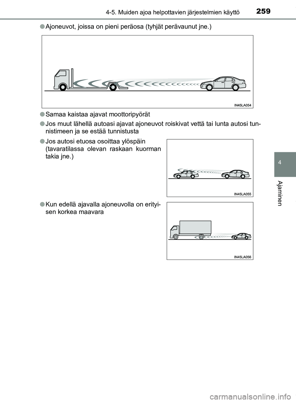 TOYOTA PRIUS PLUS 2019 Omistajan Käsikirja (in Finnish) 2594-5. Muiden ajoa helpottavien järjestelmien käyttö
4
Ajaminen
PRIUS +_OM47D30FIl
Ajoneuvot, joissa on pieni peräosa (tyhjät perävaunut jne.)
l Samaa kaistaa ajavat moottoripyörät
l Jos muut TOYOTA PRIUS PLUS 2019 Omistajan Käsikirja (in Finnish) 2594-5. Muiden ajoa helpottavien järjestelmien käyttö
4
Ajaminen
PRIUS +_OM47D30FIl
Ajoneuvot, joissa on pieni peräosa (tyhjät perävaunut jne.)
l Samaa kaistaa ajavat moottoripyörät
l Jos muut