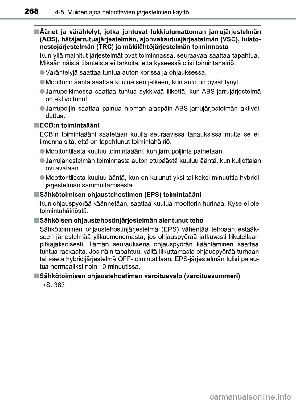 TOYOTA PRIUS PLUS 2019 Omistajan Käsikirja (in Finnish) 2684-5. Muiden ajoa helpottavien järjestelmien käyttö
PRIUS +_OM47D30FI
nÄänet ja värähtelyt, jotka johtuvat lukkiutumattoman jarrujärjestelmän
(ABS), hätäjarrutusjärjestelmän, ajonvakaut TOYOTA PRIUS PLUS 2019 Omistajan Käsikirja (in Finnish) 2684-5. Muiden ajoa helpottavien järjestelmien käyttö
PRIUS +_OM47D30FI
nÄänet ja värähtelyt, jotka johtuvat lukkiutumattoman jarrujärjestelmän
(ABS), hätäjarrutusjärjestelmän, ajonvakaut
