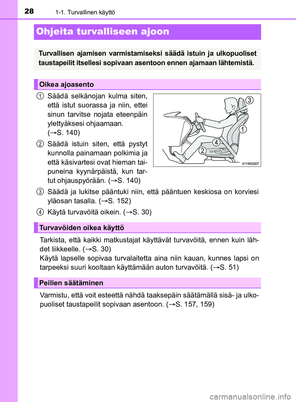 TOYOTA PRIUS PLUS 2019 Omistajan Käsikirja (in Finnish) 281-1. Turvallinen käyttö
PRIUS +_OM47D30FI
Ohjeita turvalliseen ajoon
Säädä selkänojan kulma siten,
että istut suorassa ja niin, ettei
sinun tarvitse nojata eteenpäin
ylettyäksesi ohjaamaan. TOYOTA PRIUS PLUS 2019 Omistajan Käsikirja (in Finnish) 281-1. Turvallinen käyttö
PRIUS +_OM47D30FI
Ohjeita turvalliseen ajoon
Säädä selkänojan kulma siten,
että istut suorassa ja niin, ettei
sinun tarvitse nojata eteenpäin
ylettyäksesi ohjaamaan.