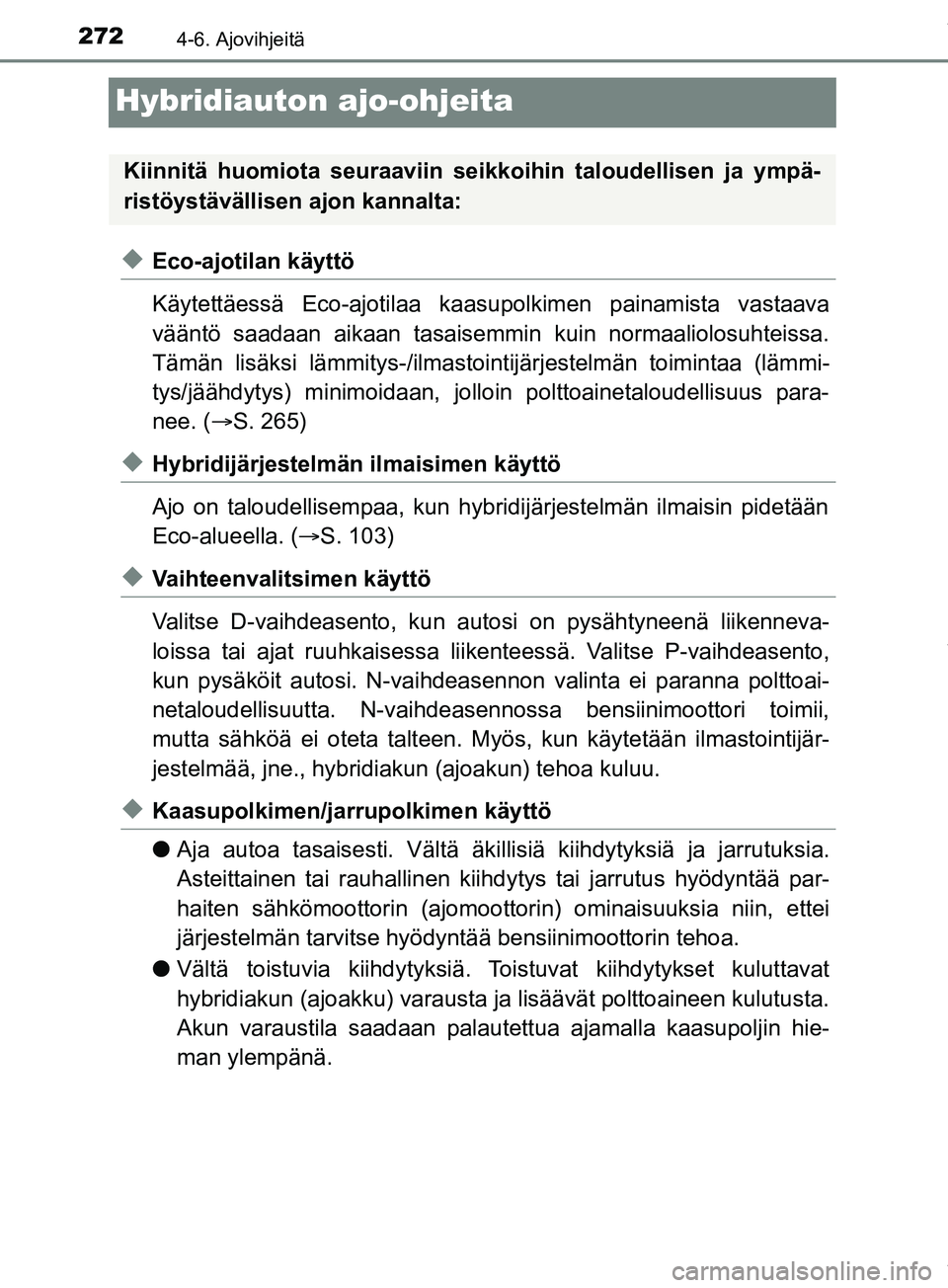 TOYOTA PRIUS PLUS 2019 Omistajan Käsikirja (in Finnish) 2724-6. Ajovihjeitä
PRIUS +_OM47D30FI
Hybridiauton ajo-ohjeita
uEco-ajotilan käyttö
Käytettäessä Eco-ajotilaa kaasupolkimen painamista vastaava
vääntö saadaan aikaan tasaisemmin kuin normaali TOYOTA PRIUS PLUS 2019 Omistajan Käsikirja (in Finnish) 2724-6. Ajovihjeitä
PRIUS +_OM47D30FI
Hybridiauton ajo-ohjeita
uEco-ajotilan käyttö
Käytettäessä Eco-ajotilaa kaasupolkimen painamista vastaava
vääntö saadaan aikaan tasaisemmin kuin normaali