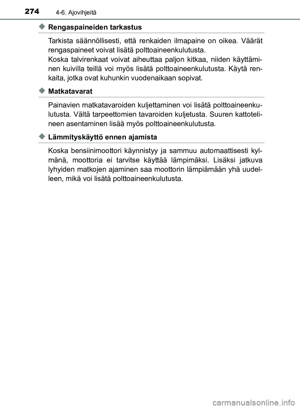 TOYOTA PRIUS PLUS 2019 Omistajan Käsikirja (in Finnish) 2744-6. Ajovihjeitä
PRIUS +_OM47D30FI
uRengaspaineiden tarkastus
Tarkista säännöllisesti, että renkaiden ilmapaine on oikea. Väärät
rengaspaineet voivat lisätä polttoaineenkulutusta.
Koska t TOYOTA PRIUS PLUS 2019 Omistajan Käsikirja (in Finnish) 2744-6. Ajovihjeitä
PRIUS +_OM47D30FI
uRengaspaineiden tarkastus
Tarkista säännöllisesti, että renkaiden ilmapaine on oikea. Väärät
rengaspaineet voivat lisätä polttoaineenkulutusta.
Koska t
