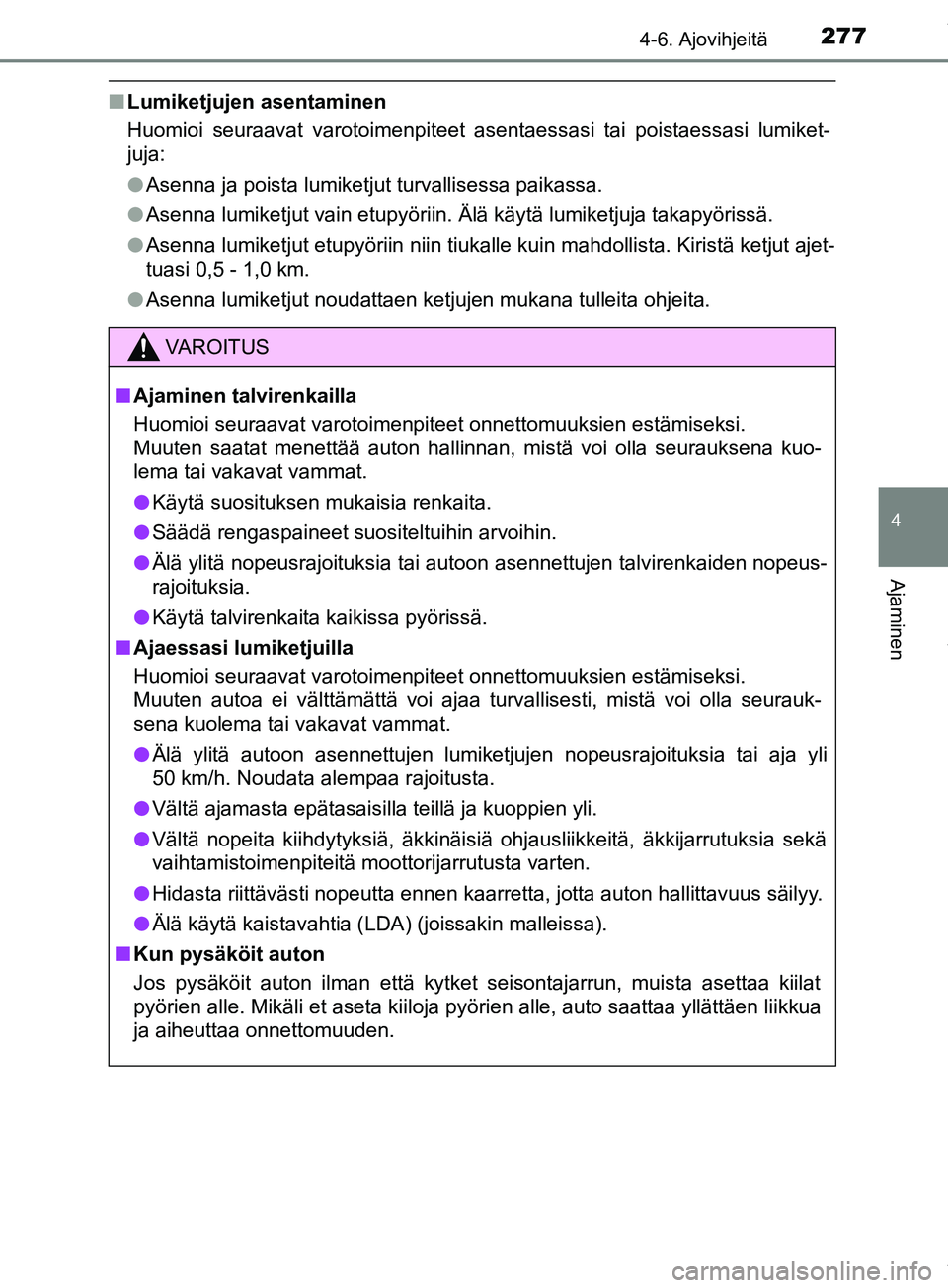 TOYOTA PRIUS PLUS 2019 Omistajan Käsikirja (in Finnish) 2774-6. Ajovihjeitä
4
Ajaminen
PRIUS +_OM47D30FI
nLumiketjujen asentaminen
Huomioi seuraavat varotoimenpiteet asentaessasi tai poistaessasi lumiket-
juja:
lAsenna ja poista lumiketjut turvallisessa p TOYOTA PRIUS PLUS 2019 Omistajan Käsikirja (in Finnish) 2774-6. Ajovihjeitä
4
Ajaminen
PRIUS +_OM47D30FI
nLumiketjujen asentaminen
Huomioi seuraavat varotoimenpiteet asentaessasi tai poistaessasi lumiket-
juja:
lAsenna ja poista lumiketjut turvallisessa p