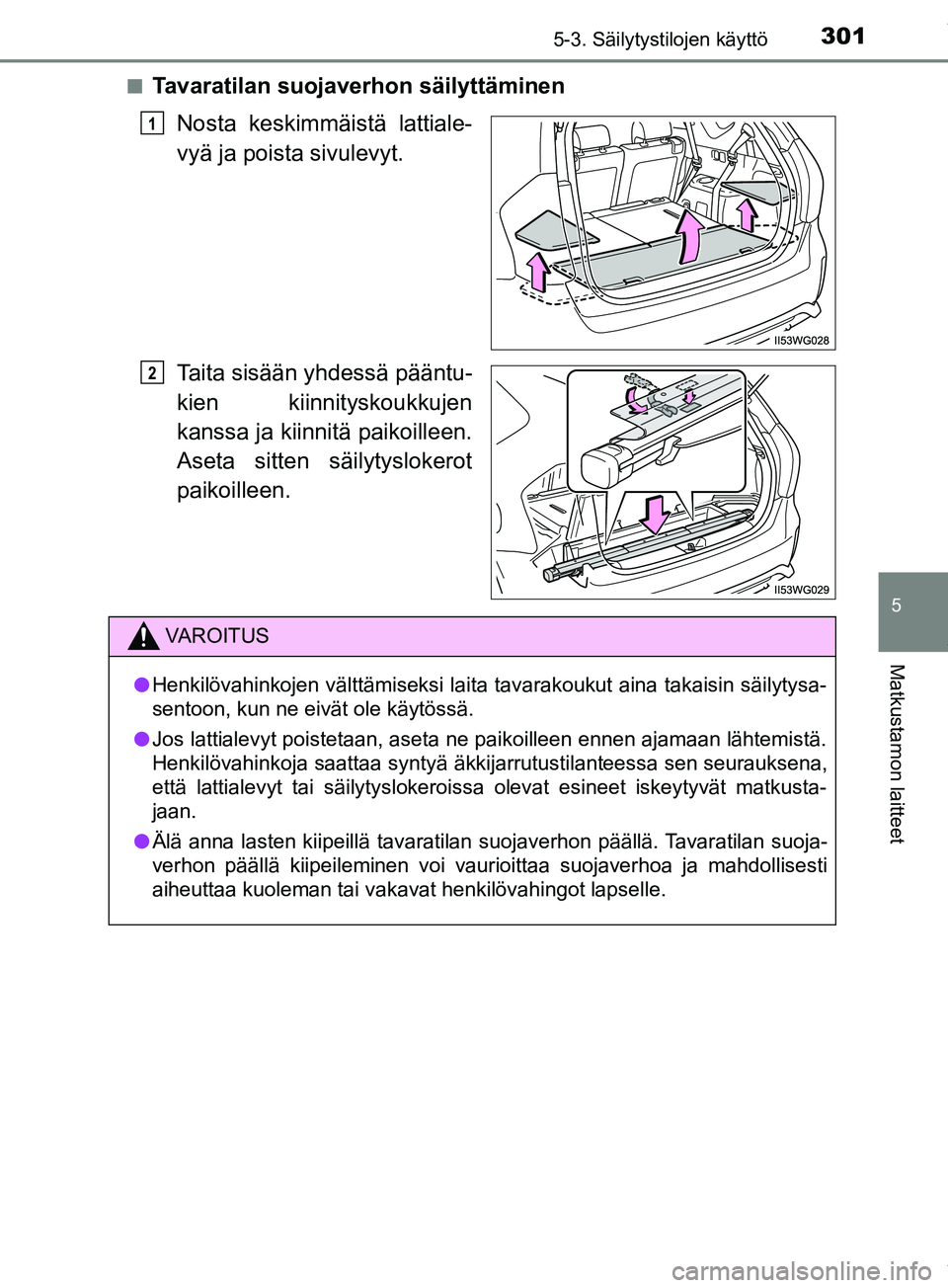 TOYOTA PRIUS PLUS 2019 Omistajan Käsikirja (in Finnish) 3015-3. Säilytystilojen käyttö
PRIUS +_OM47D30FI
5
Matkustamon laitteet
nTavaratilan suojaverhon säilyttäminenNosta keskimmäistä lattiale-
vyä ja poista sivulevyt.
Taita sisään yhdessä pä TOYOTA PRIUS PLUS 2019 Omistajan Käsikirja (in Finnish) 3015-3. Säilytystilojen käyttö
PRIUS +_OM47D30FI
5
Matkustamon laitteet
nTavaratilan suojaverhon säilyttäminenNosta keskimmäistä lattiale-
vyä ja poista sivulevyt.
Taita sisään yhdessä pä