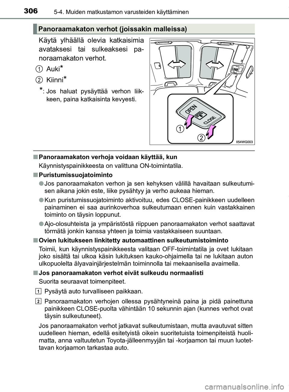 TOYOTA PRIUS PLUS 2019 Omistajan Käsikirja (in Finnish) 306
PRIUS +_OM47D30FI
5-4. Muiden matkustamon varusteiden käyttäminen
Käytä ylhäällä olevia katkaisimia
avataksesi tai sulkeaksesi pa-
noraamakaton verhot.Auki
*
Kiinni*
*
: Jos haluat pysäytt TOYOTA PRIUS PLUS 2019 Omistajan Käsikirja (in Finnish) 306
PRIUS +_OM47D30FI
5-4. Muiden matkustamon varusteiden käyttäminen
Käytä ylhäällä olevia katkaisimia
avataksesi tai sulkeaksesi pa-
noraamakaton verhot.Auki
*
Kiinni*
*
: Jos haluat pysäytt