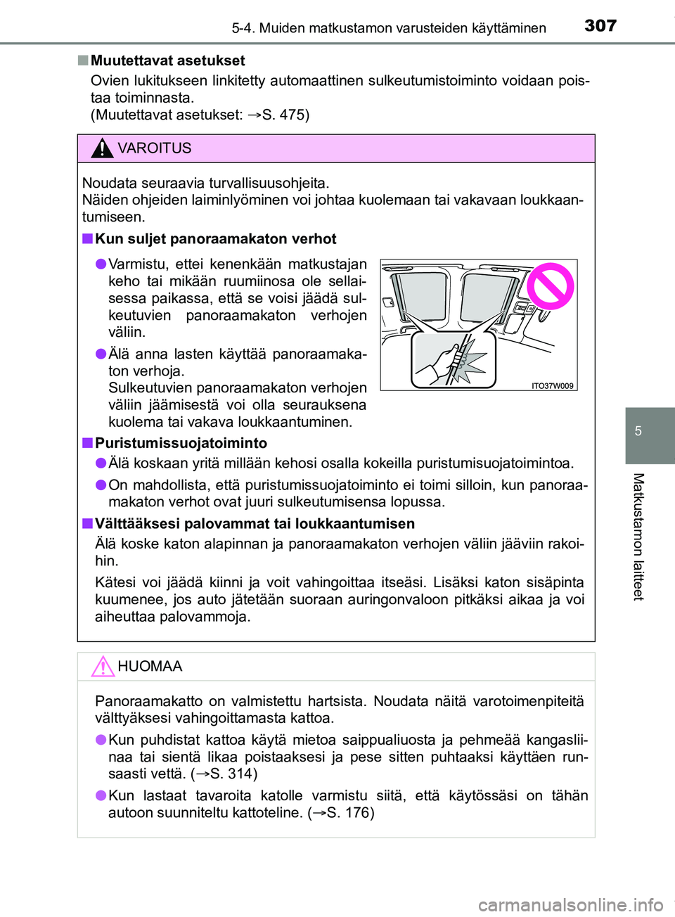 TOYOTA PRIUS PLUS 2019 Omistajan Käsikirja (in Finnish) 3075-4. Muiden matkustamon varusteiden käyttäminen
PRIUS +_OM47D30FI
5
Matkustamon laitteet
nMuutettavat asetukset
Ovien lukitukseen linkitetty automaattinen sulkeutumistoiminto voidaan pois-
taa to TOYOTA PRIUS PLUS 2019 Omistajan Käsikirja (in Finnish) 3075-4. Muiden matkustamon varusteiden käyttäminen
PRIUS +_OM47D30FI
5
Matkustamon laitteet
nMuutettavat asetukset
Ovien lukitukseen linkitetty automaattinen sulkeutumistoiminto voidaan pois-
taa to