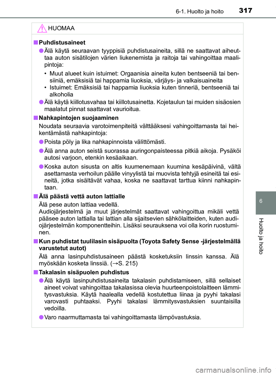 TOYOTA PRIUS PLUS 2019 Omistajan Käsikirja (in Finnish) 3176-1. Huolto ja hoito
PRIUS +_OM47D30FI
6
Huolto ja hoito
HUOMAA
nPuhdistusaineet
l Älä käytä seuraavan tyyppisiä puhdistusaineita, sillä ne saattavat aiheut-
taa auton sisätilojen värien li TOYOTA PRIUS PLUS 2019 Omistajan Käsikirja (in Finnish) 3176-1. Huolto ja hoito
PRIUS +_OM47D30FI
6
Huolto ja hoito
HUOMAA
nPuhdistusaineet
l Älä käytä seuraavan tyyppisiä puhdistusaineita, sillä ne saattavat aiheut-
taa auton sisätilojen värien li