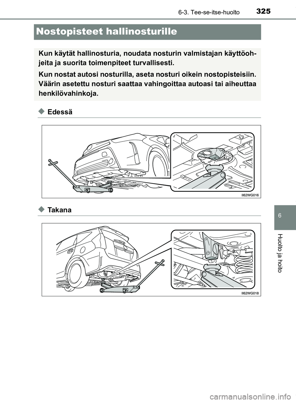 TOYOTA PRIUS PLUS 2019 Omistajan Käsikirja (in Finnish) 3256-3. Tee-se-itse-huolto
PRIUS +_OM47D30FI
6
Huolto ja hoito
Nostopisteet hallinosturille
uEdessä
uTakana
Kun käytät hallinosturia, noudata nosturin valmistajan käyttöoh-
jeita ja suorita toim TOYOTA PRIUS PLUS 2019 Omistajan Käsikirja (in Finnish) 3256-3. Tee-se-itse-huolto
PRIUS +_OM47D30FI
6
Huolto ja hoito
Nostopisteet hallinosturille
uEdessä
uTakana
Kun käytät hallinosturia, noudata nosturin valmistajan käyttöoh-
jeita ja suorita toim