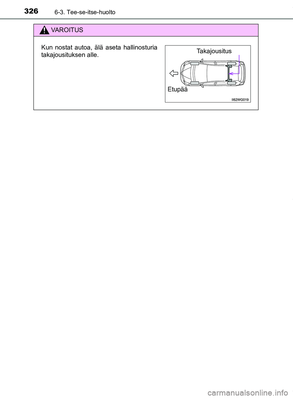 TOYOTA PRIUS PLUS 2019 Omistajan Käsikirja (in Finnish) 3266-3. Tee-se-itse-huolto
PRIUS +_OM47D30FI
VAROITUS
Kun nostat autoa, älä aseta hallinosturia
takajousituksen alle.Takajousitus
Etupää
OM47D30FI.book Page 326 Friday, March 8, 2019 3:14 PM TOYOTA PRIUS PLUS 2019 Omistajan Käsikirja (in Finnish) 3266-3. Tee-se-itse-huolto
PRIUS +_OM47D30FI
VAROITUS
Kun nostat autoa, älä aseta hallinosturia
takajousituksen alle.Takajousitus
Etupää
OM47D30FI.book Page 326 Friday, March 8, 2019 3:14 PM