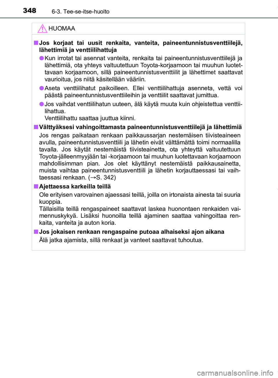 TOYOTA PRIUS PLUS 2019 Omistajan Käsikirja (in Finnish) 3486-3. Tee-se-itse-huolto
PRIUS +_OM47D30FIHUOMAA
n
Jos korjaat tai uusit renkaita, vanteita, paineentunnistusventtiilejä,
lähettimiä ja venttiilihattuja
l Kun irrotat tai asennat vanteita, renkai TOYOTA PRIUS PLUS 2019 Omistajan Käsikirja (in Finnish) 3486-3. Tee-se-itse-huolto
PRIUS +_OM47D30FIHUOMAA
n
Jos korjaat tai uusit renkaita, vanteita, paineentunnistusventtiilejä,
lähettimiä ja venttiilihattuja
l Kun irrotat tai asennat vanteita, renkai