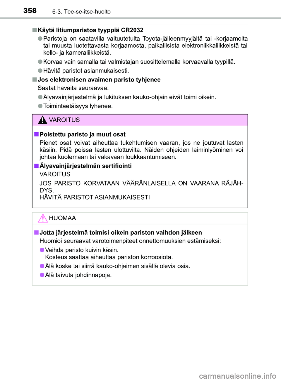 TOYOTA PRIUS PLUS 2019 Omistajan Käsikirja (in Finnish) 3586-3. Tee-se-itse-huolto
PRIUS +_OM47D30FI
nKäytä litiumparistoa tyyppiä CR2032
lParistoja on saatavilla valtuutetulta Toyota-jälleenmyyjältä tai -korjaamolta
tai muusta luotettavasta korjaamo TOYOTA PRIUS PLUS 2019 Omistajan Käsikirja (in Finnish) 3586-3. Tee-se-itse-huolto
PRIUS +_OM47D30FI
nKäytä litiumparistoa tyyppiä CR2032
lParistoja on saatavilla valtuutetulta Toyota-jälleenmyyjältä tai -korjaamolta
tai muusta luotettavasta korjaamo