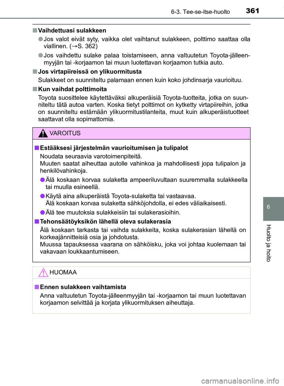 TOYOTA PRIUS PLUS 2019 Omistajan Käsikirja (in Finnish) 3616-3. Tee-se-itse-huolto
PRIUS +_OM47D30FI
6
Huolto ja hoito
nVaihdettuasi sulakkeen
lJos valot eivät syty, vaikka olet vaihtanut sulakkeen, polttimo saattaa olla
viallinen. ( ï‚®S. 362)
l Jos vaih TOYOTA PRIUS PLUS 2019 Omistajan Käsikirja (in Finnish) 3616-3. Tee-se-itse-huolto
PRIUS +_OM47D30FI
6
Huolto ja hoito
nVaihdettuasi sulakkeen
lJos valot eivät syty, vaikka olet vaihtanut sulakkeen, polttimo saattaa olla
viallinen. ( ï‚®S. 362)
l Jos vaih