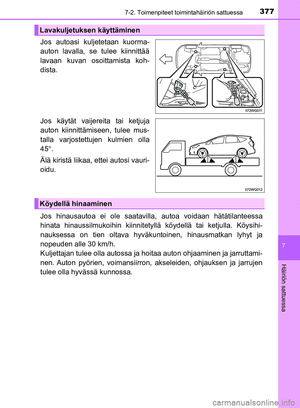 TOYOTA PRIUS PLUS 2019 Omistajan Käsikirja (in Finnish) 3777-2. Toimenpiteet toimintahäiriön sattuessa
PRIUS +_OM47D30FI
7
Häiriön sattuessa
Jos autoasi kuljetetaan kuorma-
auton lavalla, se tulee kiinnittää
lavaan kuvan osoittamista koh-
dista.
Jos TOYOTA PRIUS PLUS 2019 Omistajan Käsikirja (in Finnish) 3777-2. Toimenpiteet toimintahäiriön sattuessa
PRIUS +_OM47D30FI
7
Häiriön sattuessa
Jos autoasi kuljetetaan kuorma-
auton lavalla, se tulee kiinnittää
lavaan kuvan osoittamista koh-
dista.
Jos
