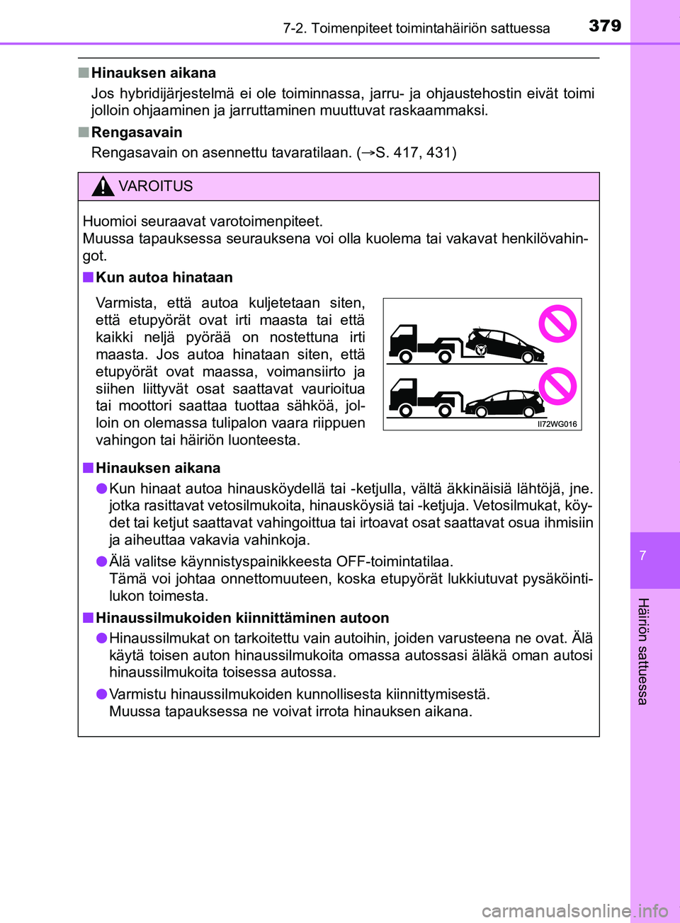 TOYOTA PRIUS PLUS 2019 Omistajan Käsikirja (in Finnish) 3797-2. Toimenpiteet toimintahäiriön sattuessa
PRIUS +_OM47D30FI
7
Häiriön sattuessa
nHinauksen aikana
Jos hybridijärjestelmä ei ole toiminnassa, jarru- ja ohjaustehostin eivät toimi
jolloin oh TOYOTA PRIUS PLUS 2019 Omistajan Käsikirja (in Finnish) 3797-2. Toimenpiteet toimintahäiriön sattuessa
PRIUS +_OM47D30FI
7
Häiriön sattuessa
nHinauksen aikana
Jos hybridijärjestelmä ei ole toiminnassa, jarru- ja ohjaustehostin eivät toimi
jolloin oh