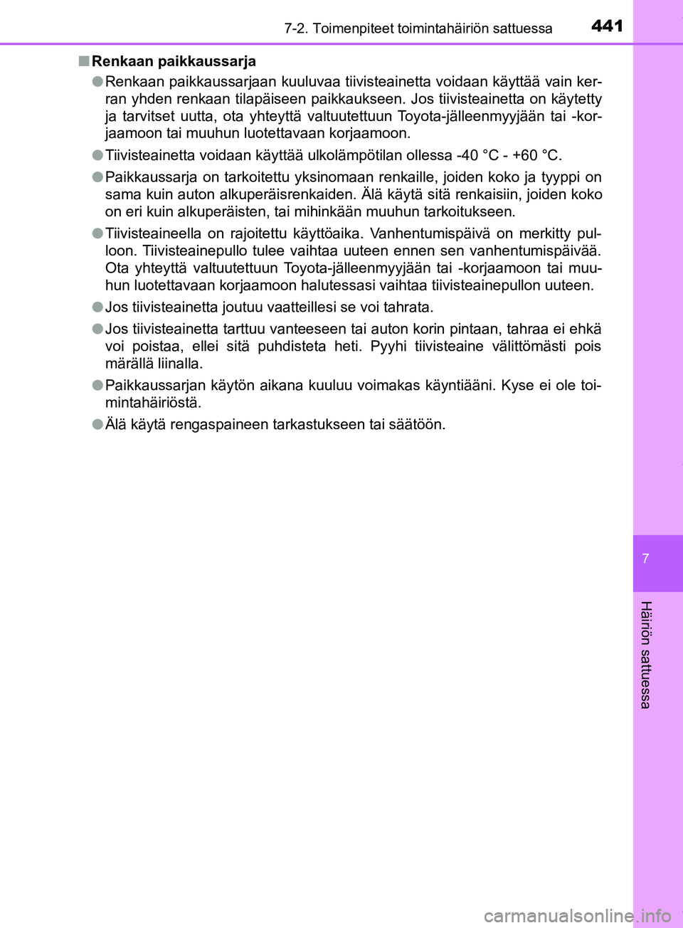 TOYOTA PRIUS PLUS 2019  Omistajan Käsikirja (in Finnish) 4417-2. Toimenpiteet toimintahäiriön sattuessa
PRIUS +_OM47D30FI
7
Häiriön sattuessa
nRenkaan paikkaussarja
lRenkaan paikkaussarjaan kuuluvaa tiivisteainetta voidaan käyttää vain ker-
ran yhden