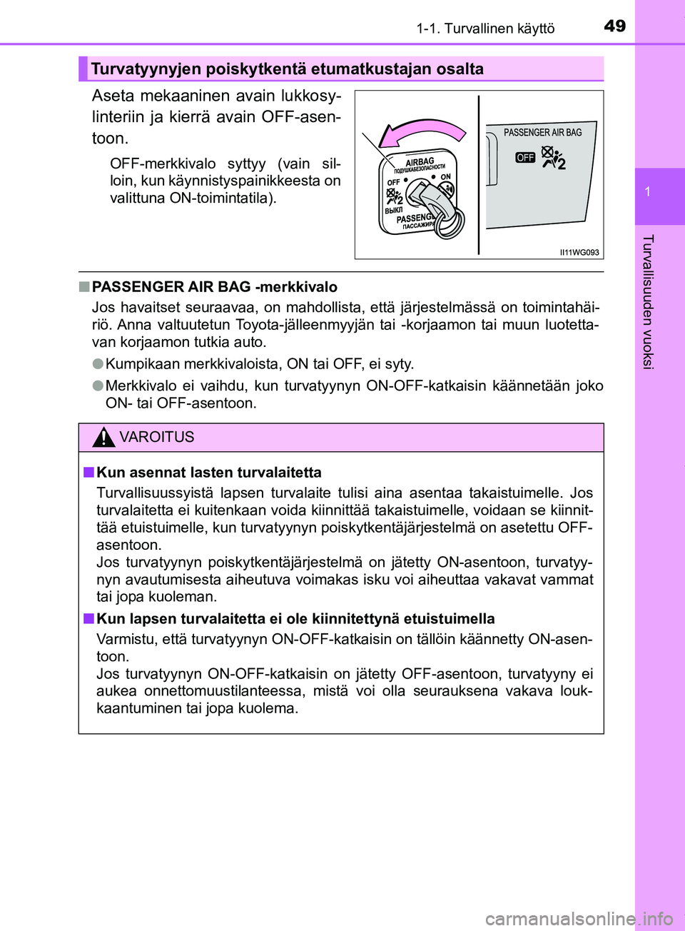 TOYOTA PRIUS PLUS 2019 Omistajan Käsikirja (in Finnish) 491-1. Turvallinen käyttö
1
PRIUS +_OM47D30FI
Turvallisuuden vuoksi
Aseta mekaaninen avain lukkosy-
linteriin ja kierrä avain OFF-asen-
toon.
OFF-merkkivalo syttyy (vain sil-
loin, kun käynnistysp TOYOTA PRIUS PLUS 2019 Omistajan Käsikirja (in Finnish) 491-1. Turvallinen käyttö
1
PRIUS +_OM47D30FI
Turvallisuuden vuoksi
Aseta mekaaninen avain lukkosy-
linteriin ja kierrä avain OFF-asen-
toon.
OFF-merkkivalo syttyy (vain sil-
loin, kun käynnistysp