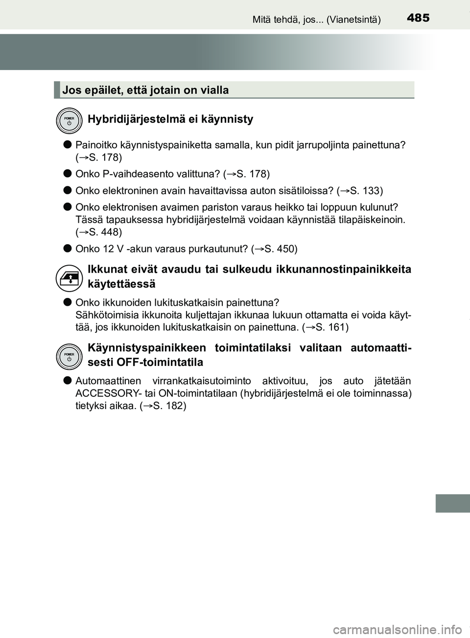 TOYOTA PRIUS PLUS 2019 Omistajan Käsikirja (in Finnish) 485Mitä tehdä, jos... (Vianetsintä)
PRIUS +_OM47D30FI
lPainoitko käynnistyspainiketta samalla, kun pidit jarrupoljinta painettuna?
(ï‚®S. 178)
lOnko P-vaihdeasento valittuna? ( ï‚®S. 178)
lOnko e TOYOTA PRIUS PLUS 2019 Omistajan Käsikirja (in Finnish) 485Mitä tehdä, jos... (Vianetsintä)
PRIUS +_OM47D30FI
lPainoitko käynnistyspainiketta samalla, kun pidit jarrupoljinta painettuna?
(ï‚®S. 178)
lOnko P-vaihdeasento valittuna? ( ï‚®S. 178)
lOnko e
